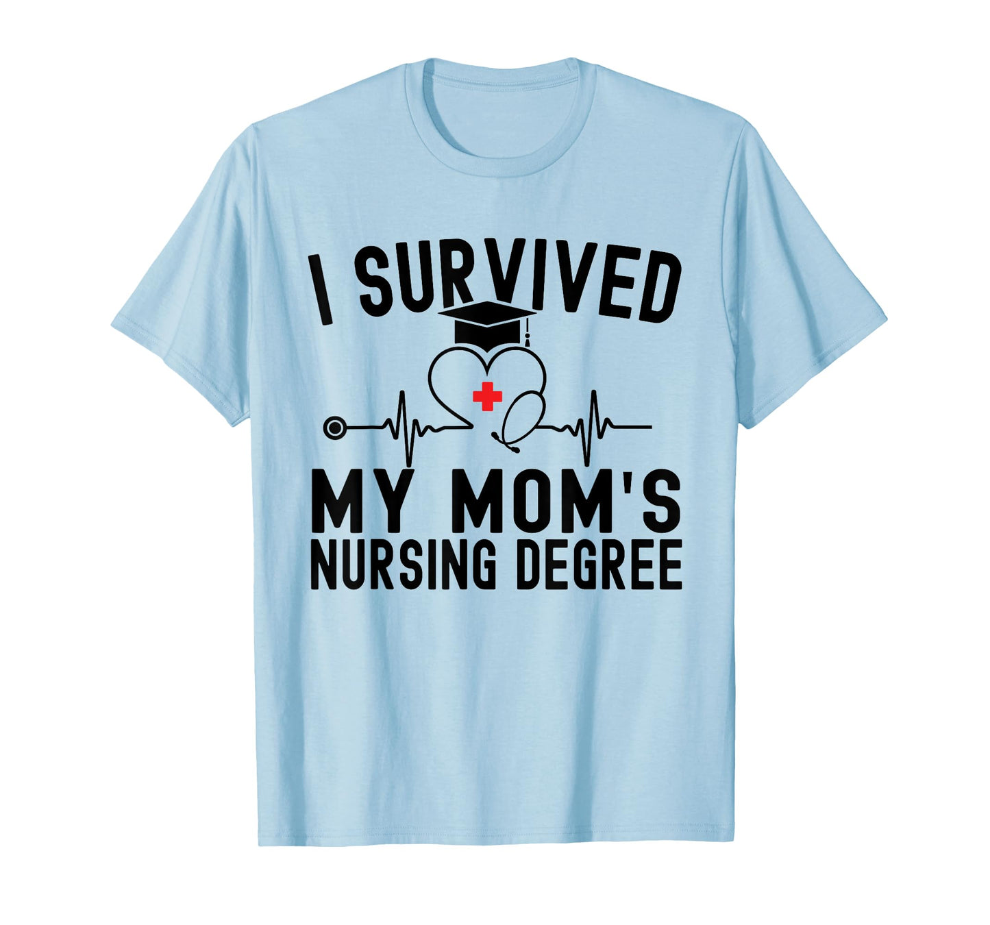 I Survived My Mom's Nursing Degree Nursing School Graduation T-Shirt
