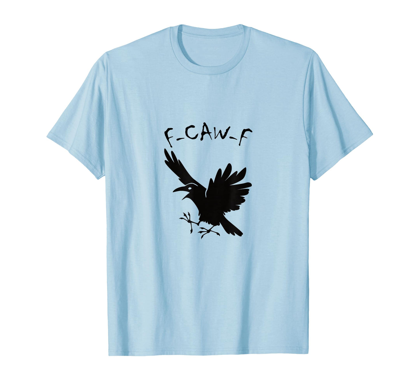 Funny Raven F-CAW-F Sarcastic Humor Design T-Shirt