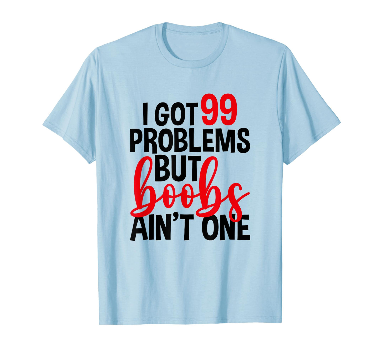 I Got 99 Problems But Boobs Ain't One, Mastectomy T-Shirt