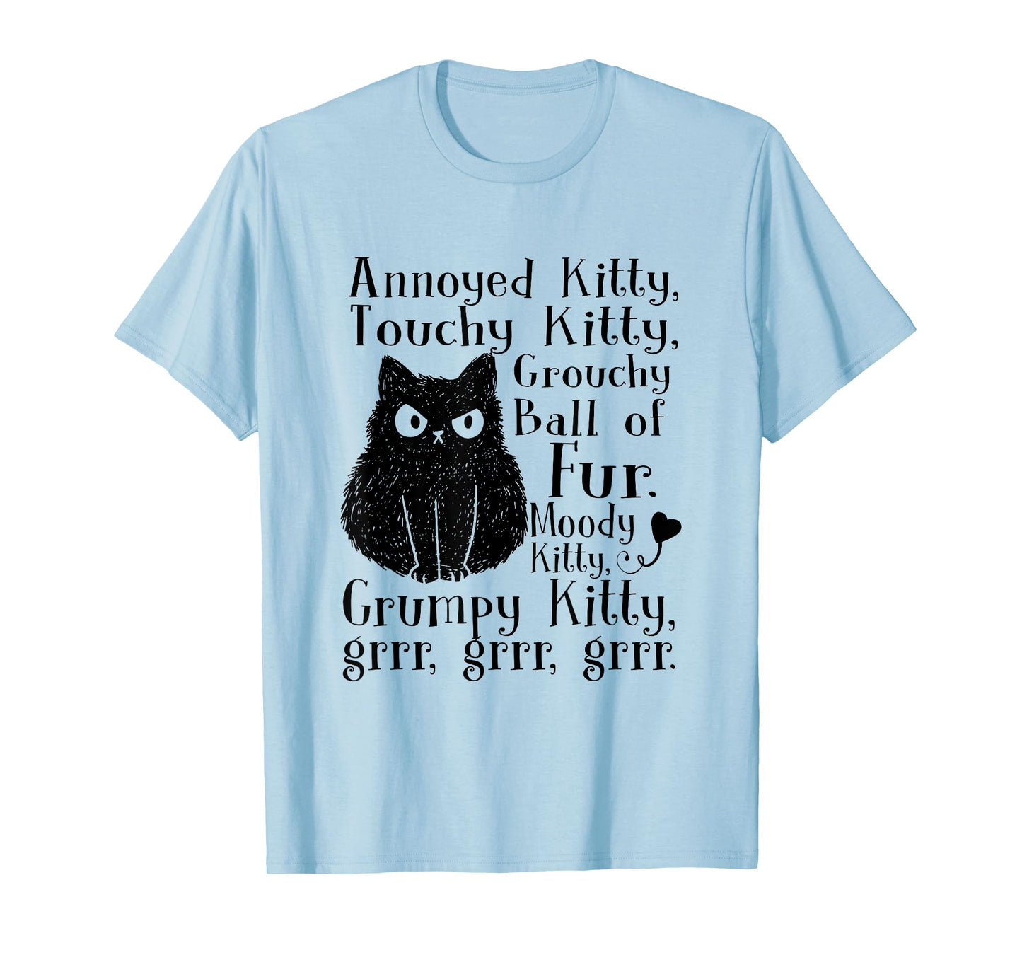 Annoyed Kitty Touchy Kitty Grouchy Ball Of Fur Moody Kitty T-Shirt