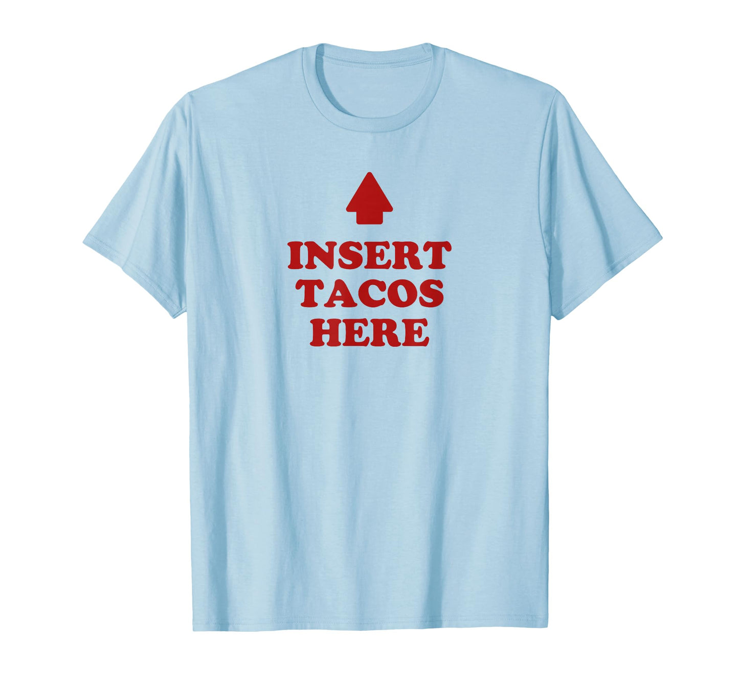 Insert Tacos Here Pointing Arrow Funny Mexican Food Lover T-Shirt