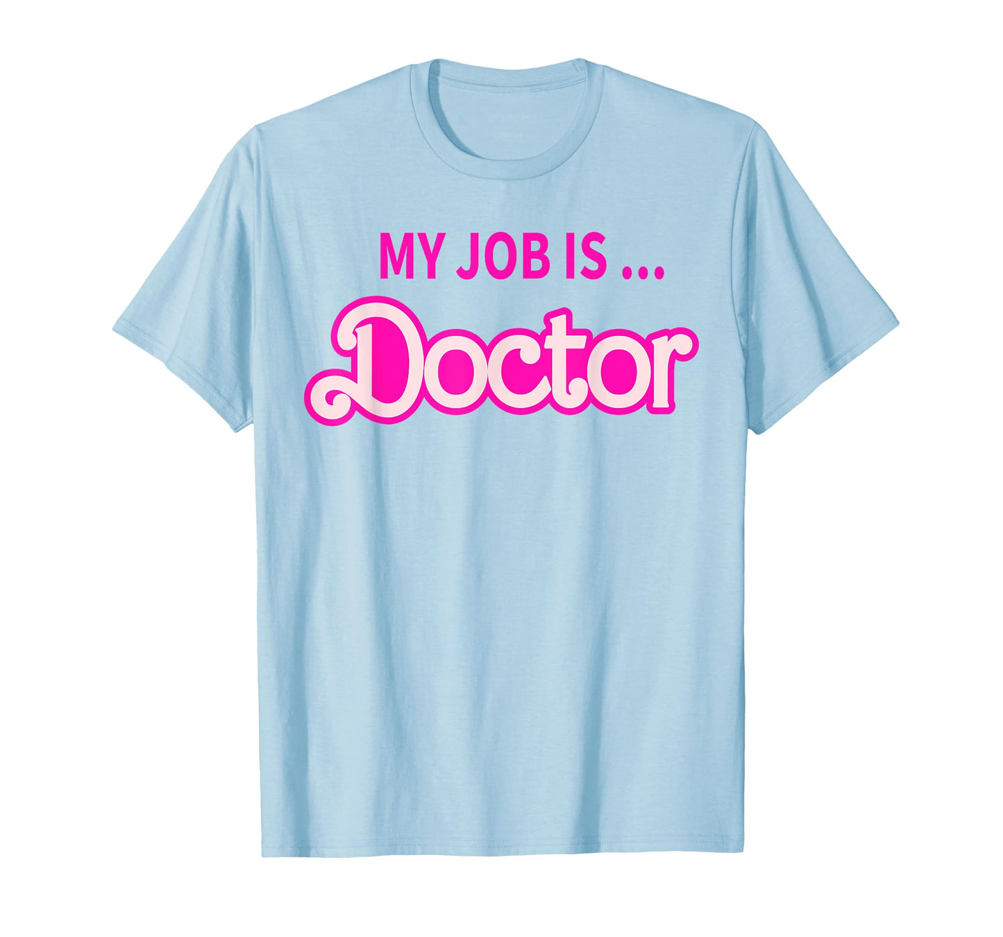 My Job Is Doctor T-Shirt