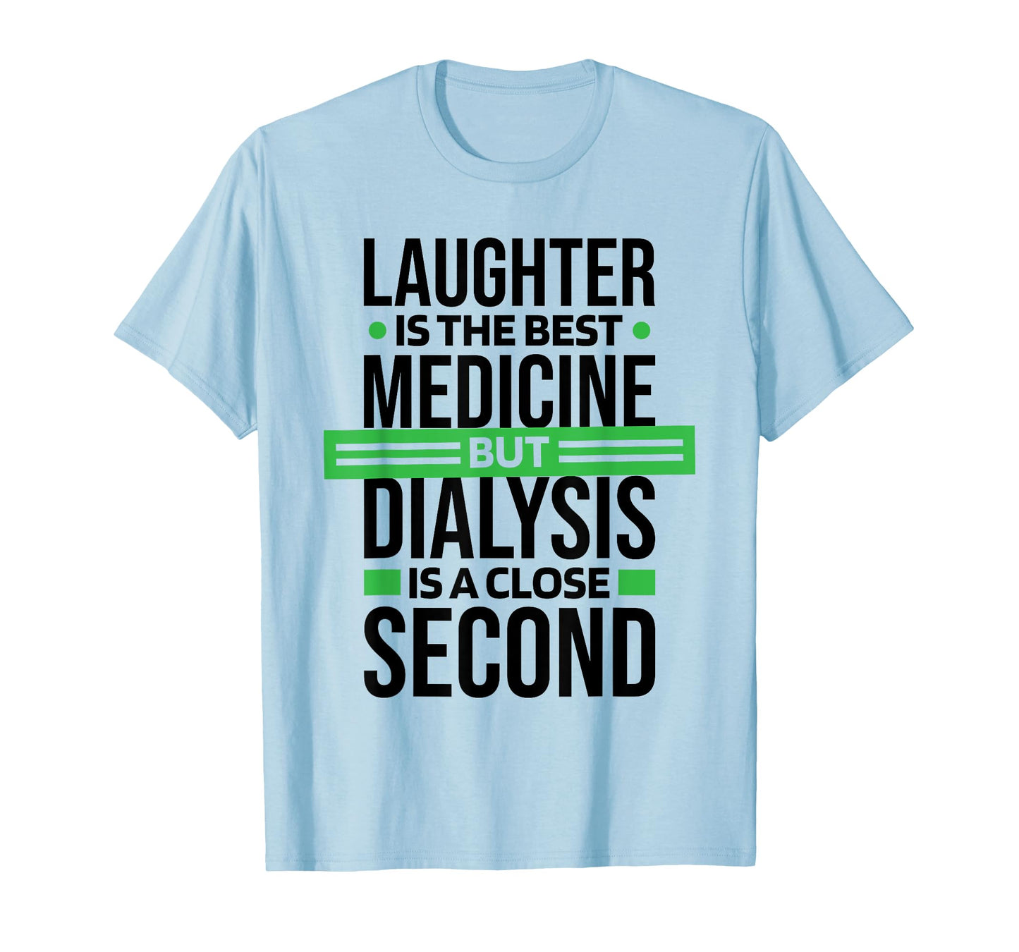 Dialysis Is A Close Second To Laughter, Dialysis Technician T-Shirt