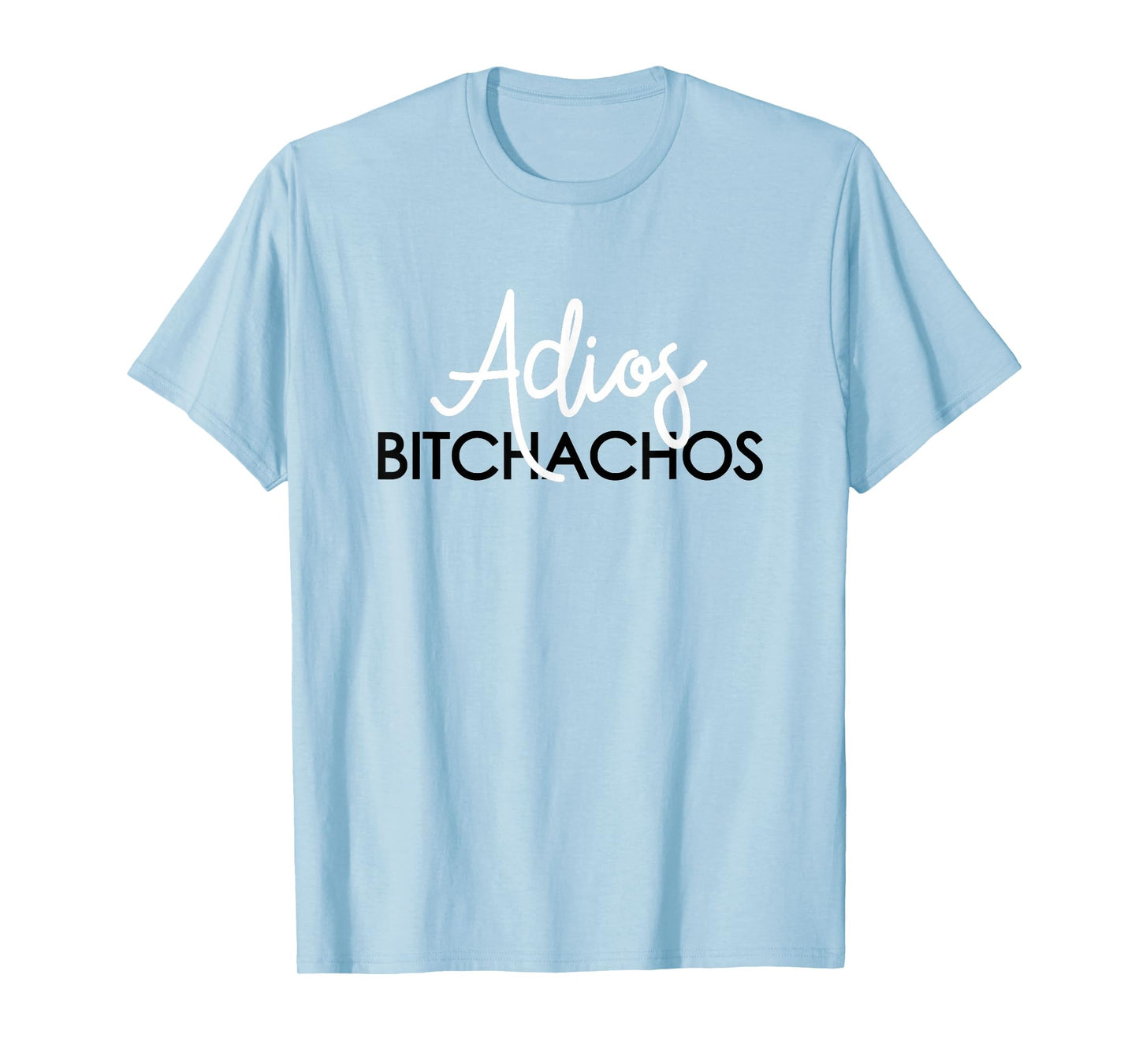 Adios Bitchachos T-Shirt Mexican Cinco De Mayo Men Women T-Shirt