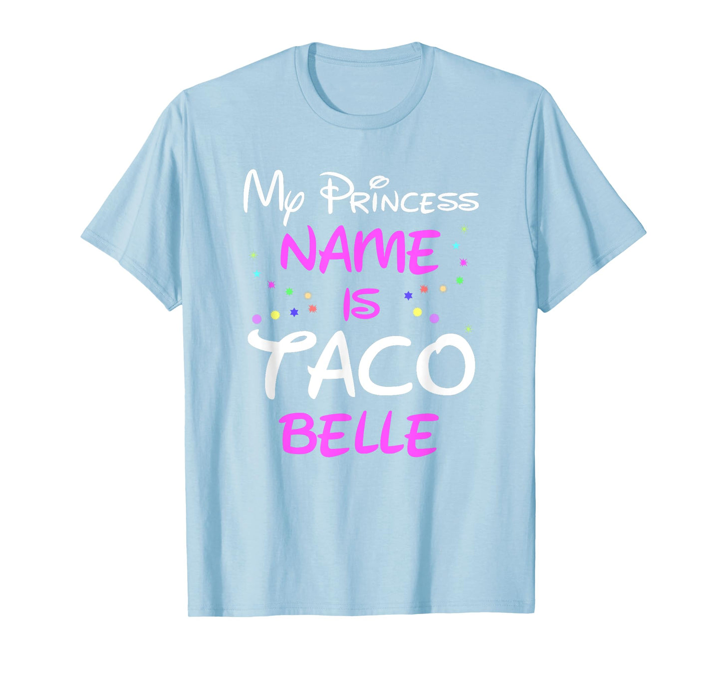 My Princess Name Is Taco Belle T Shirt - Funny Shirt T-Shirt