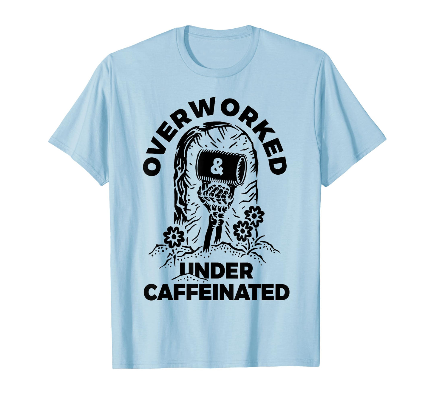 Skeleton Hand Overworked Under Caffeinated, Coffee Lovers T-Shirt