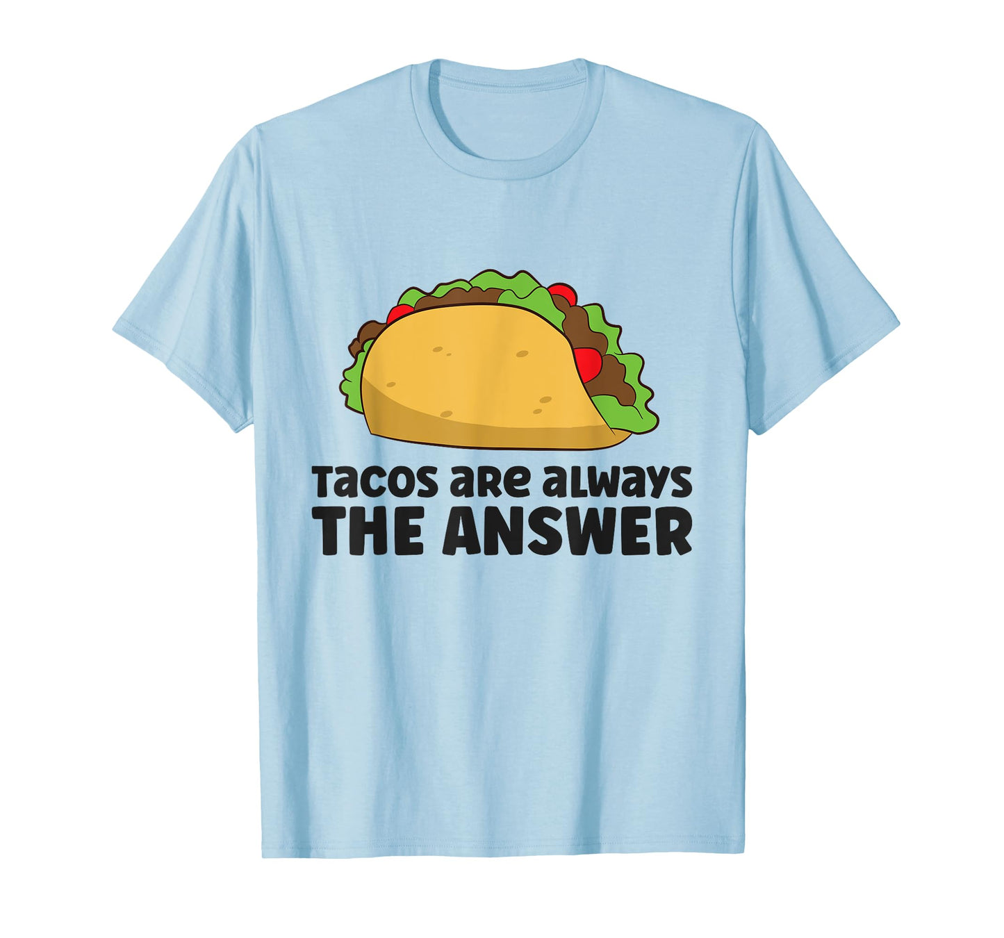 Funny Taco Lover Tacos Are Always The Answer T-Shirt