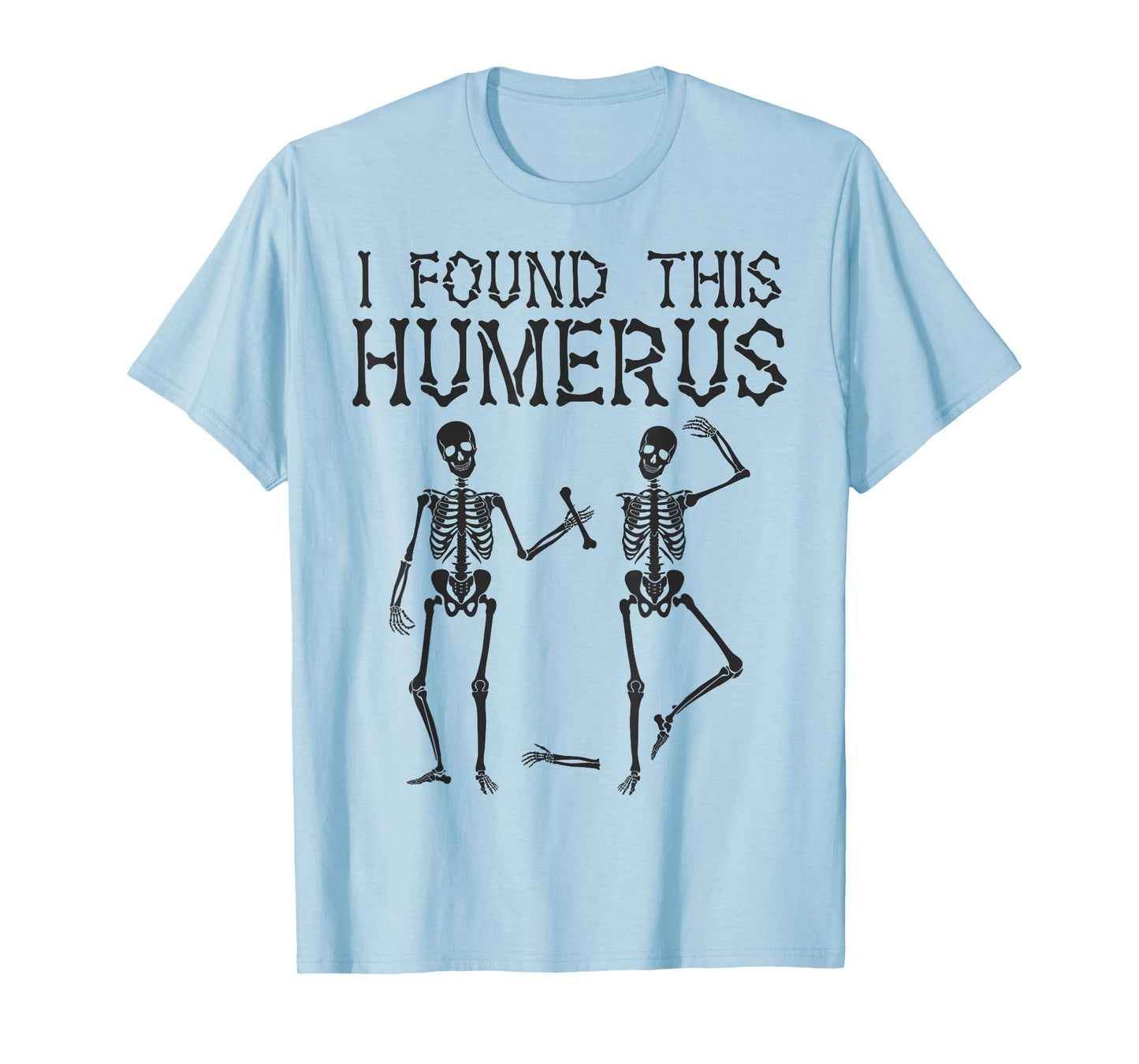Halloween Skeleton I Found Humerus Funny Costume Matching T-Shirt