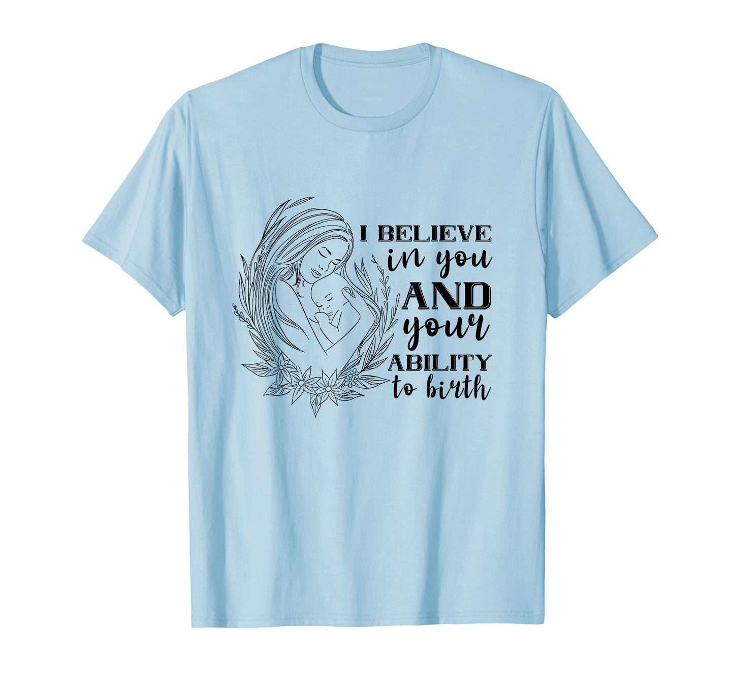 Doula Midwife Birthing I Believe In You Support Birth Coach T-Shirt