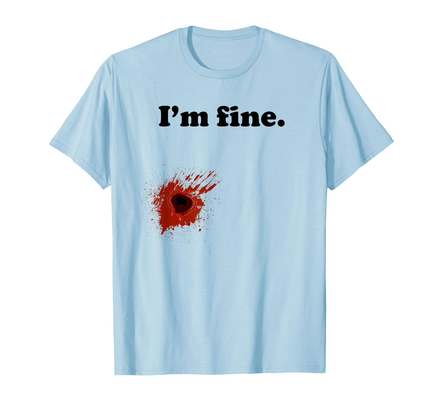 Funny Halloween Costume Gunshot Wound I'm Fine T-Shirt