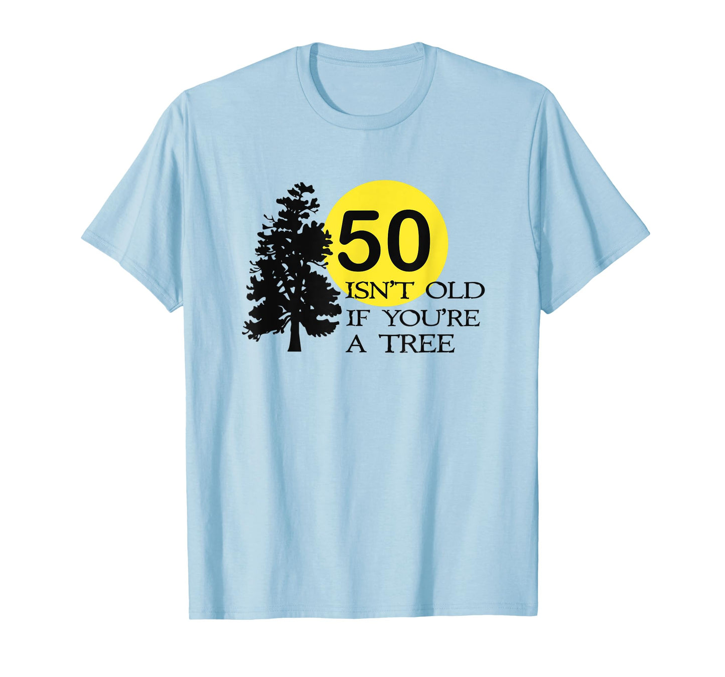 50 isn't old if you're a tree 50th birthday T-Shirt