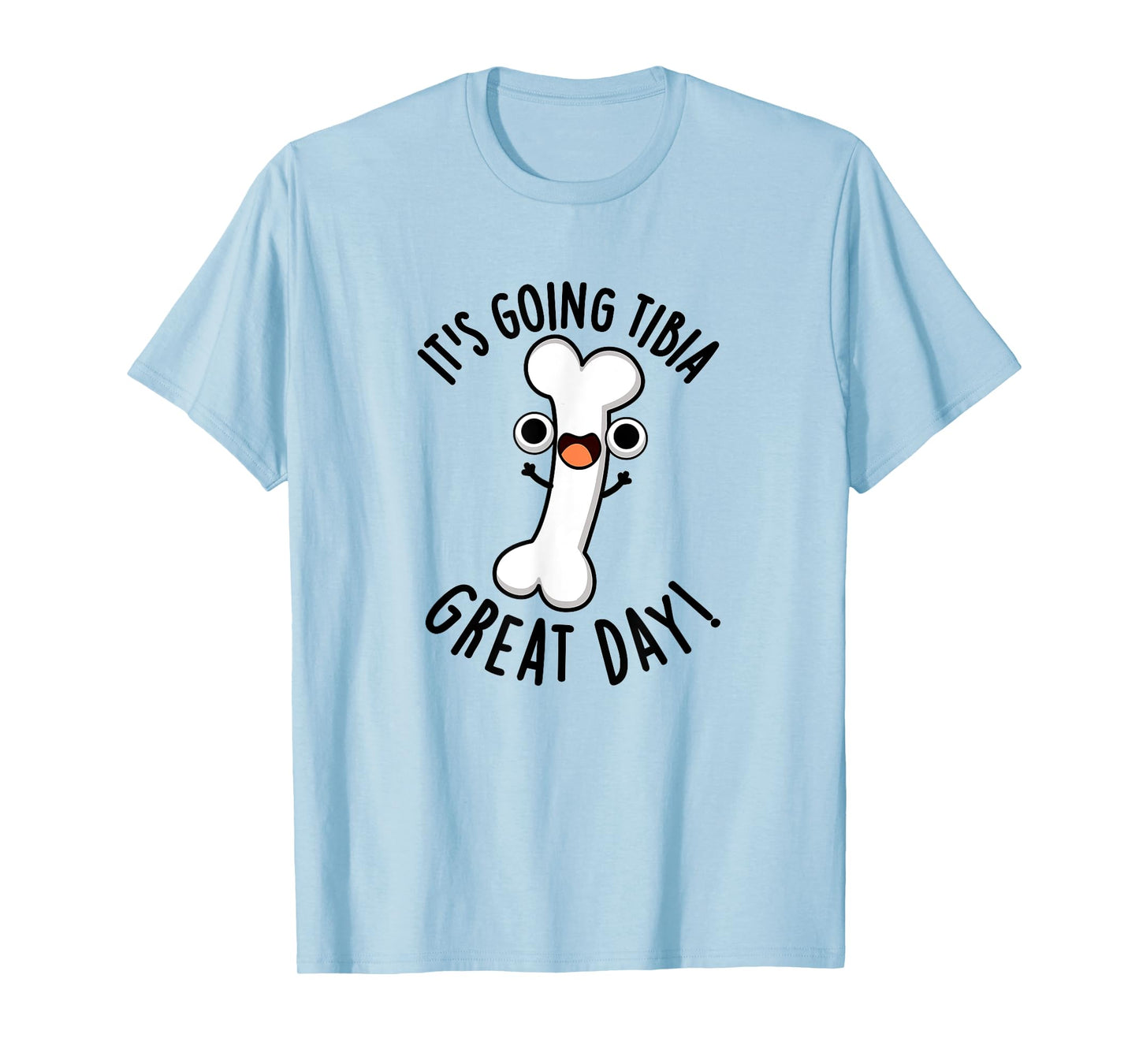 It's Going Tibia Great Day Funny Bone Pun T-Shirt
