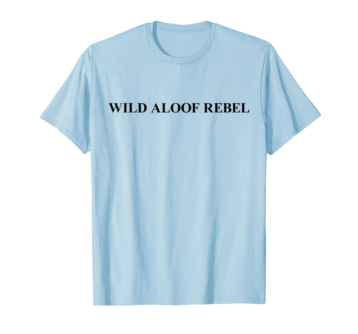 Wild Aloof Rebel T-Shirt