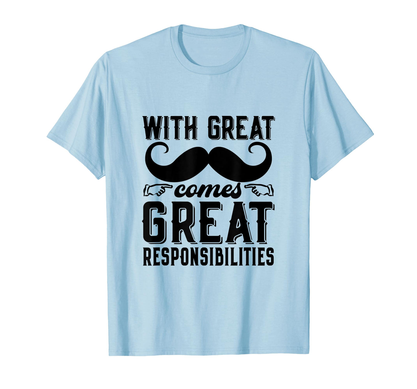 Great Responsibilities Funny Dad Mustache Puns Father's Day T-Shirt