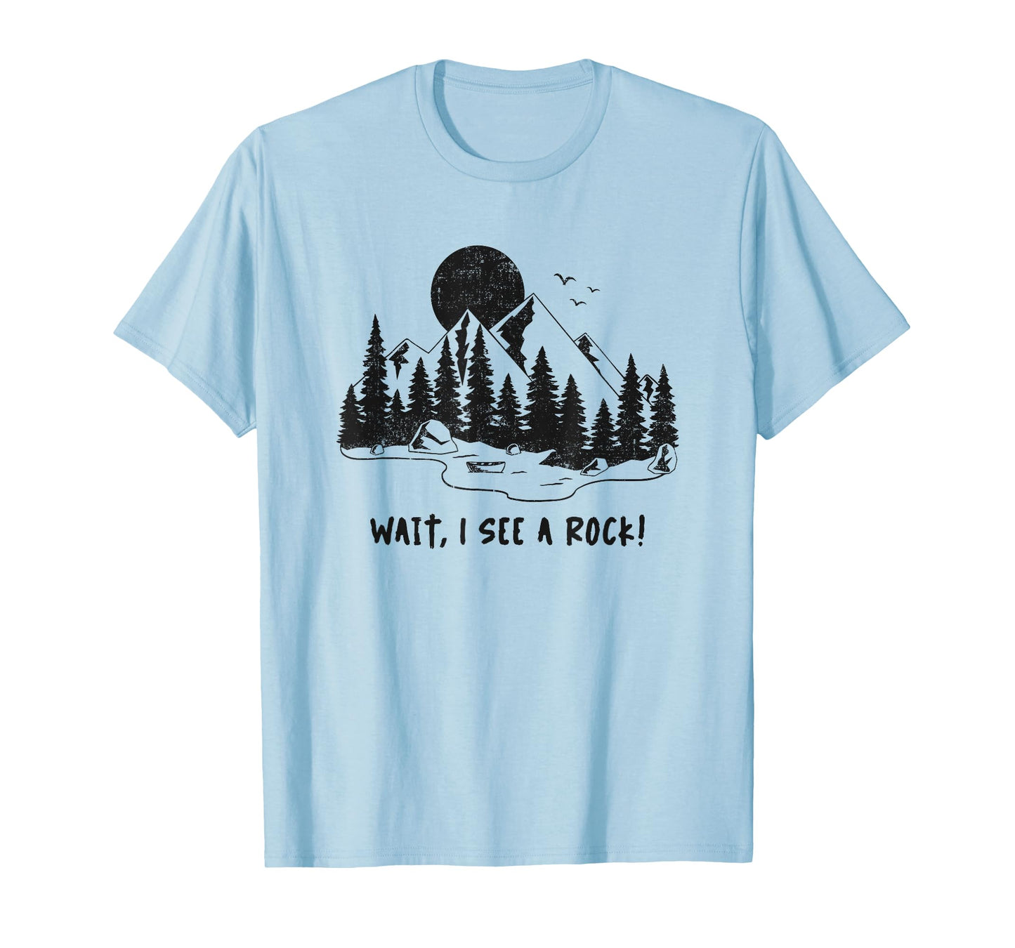 Wait,I See A Rock! Rock Hunting T-Shirt