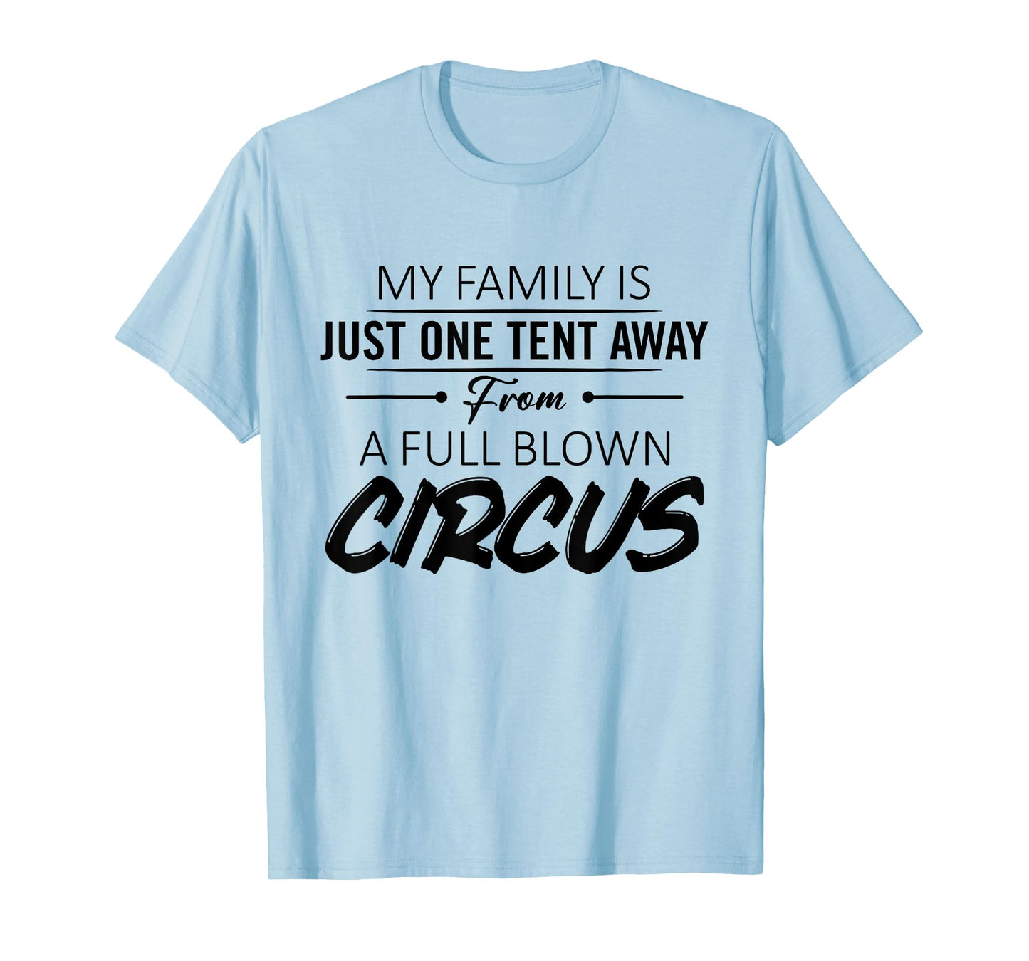 My Family Is Just One Tent Away From A Full Blown Circus T-Shirt