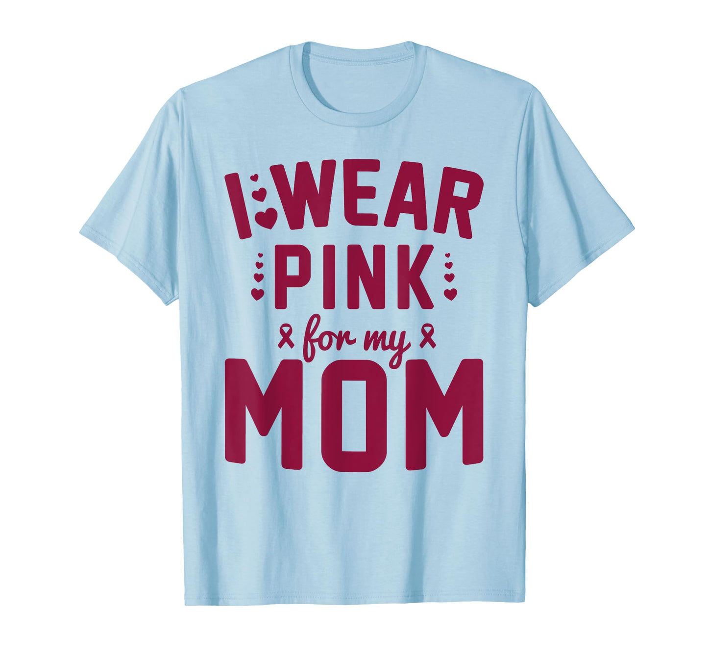 Breast Cancer Mother I Wear Pink for My Mom Ribbon Support T-Shirt