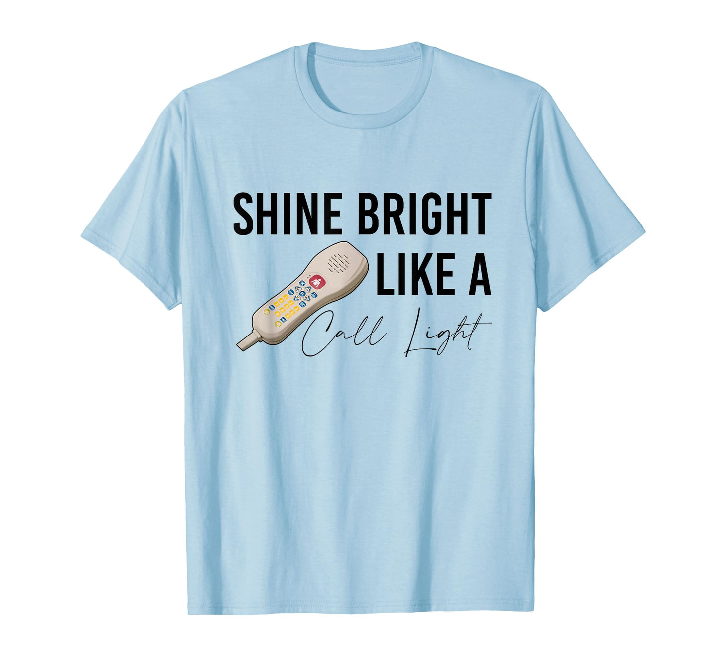 Shine Bright Like a Call Light Funny Nursing T-Shirt