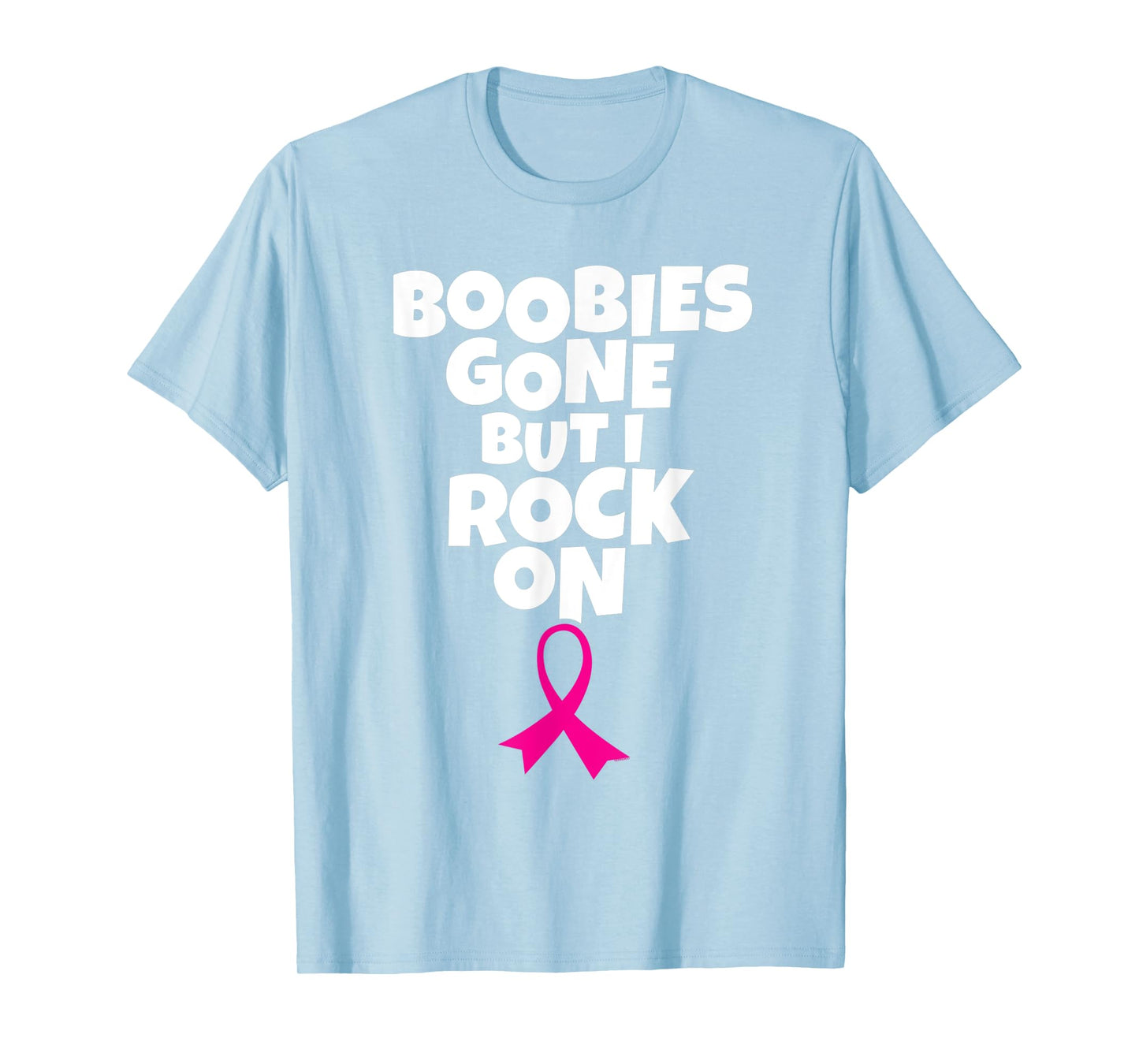 Boobies Gone But I Rock On Funny Breast Cancer Awareness T-Shirt