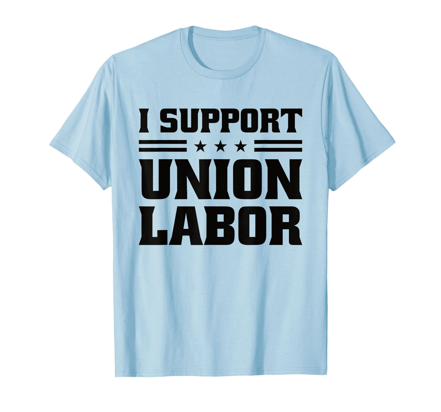 I Support Union Labor For Pro Strong Union Workers T-Shirt