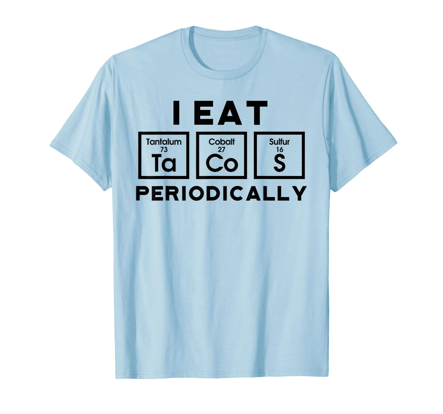 I Eat Tacos Periodically Science Taco Food Pun Taco Lovers T-Shirt