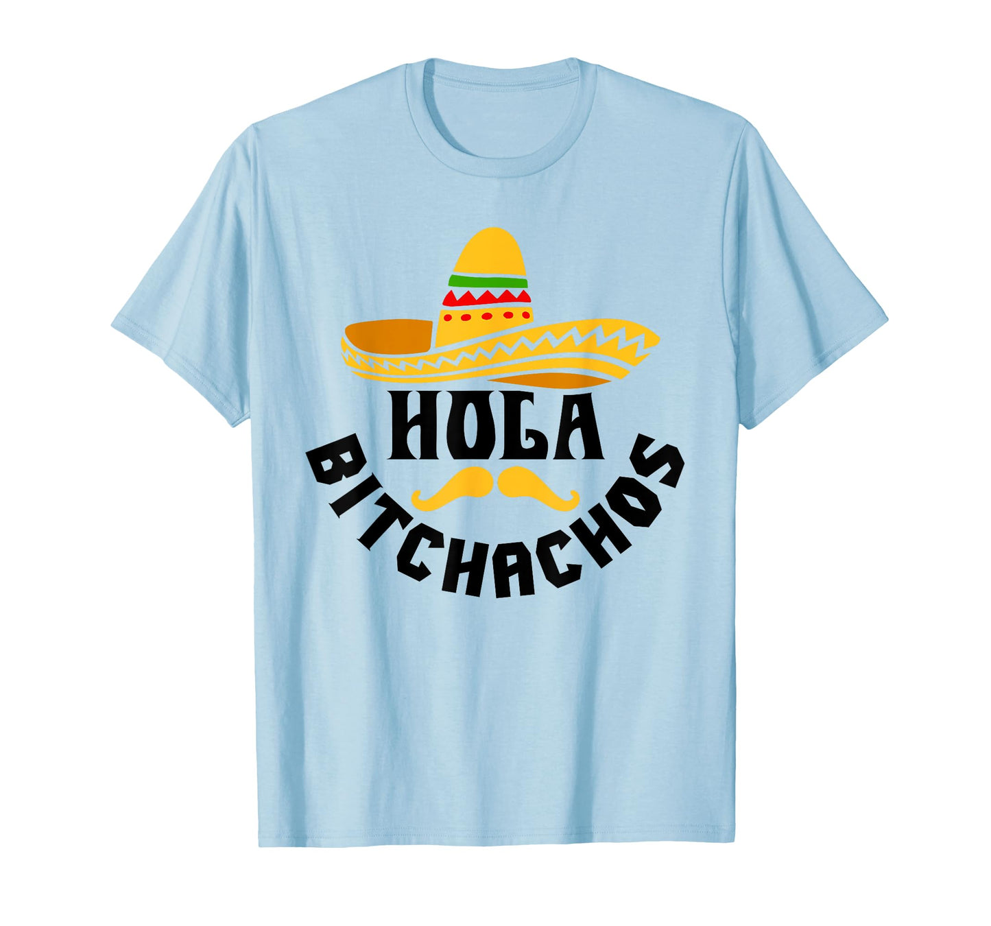 Hola Bitchachos Funny Cinco De Mayo Mexican T-Shirt