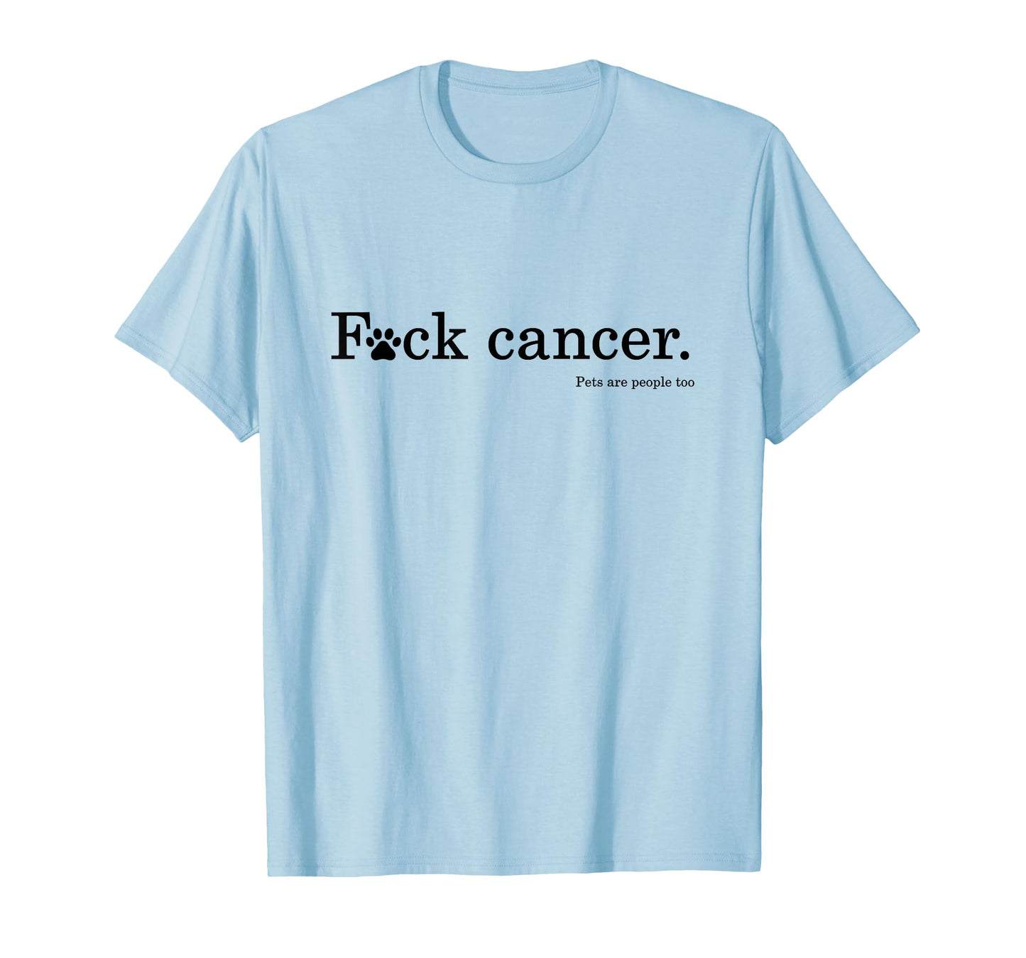 Pet / Dog cancer awareness - F Cancer tshirt T-Shirt