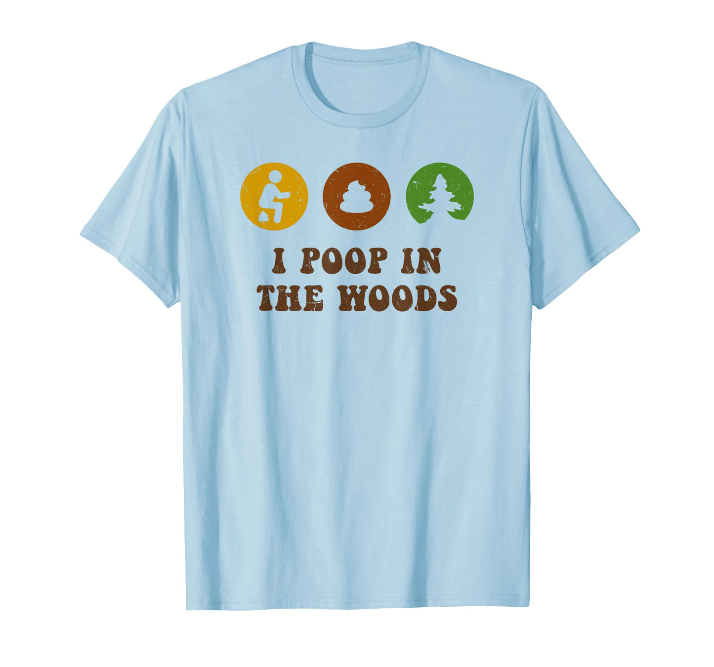 I Poop In The Woods Funny Outdoors T-Shirt