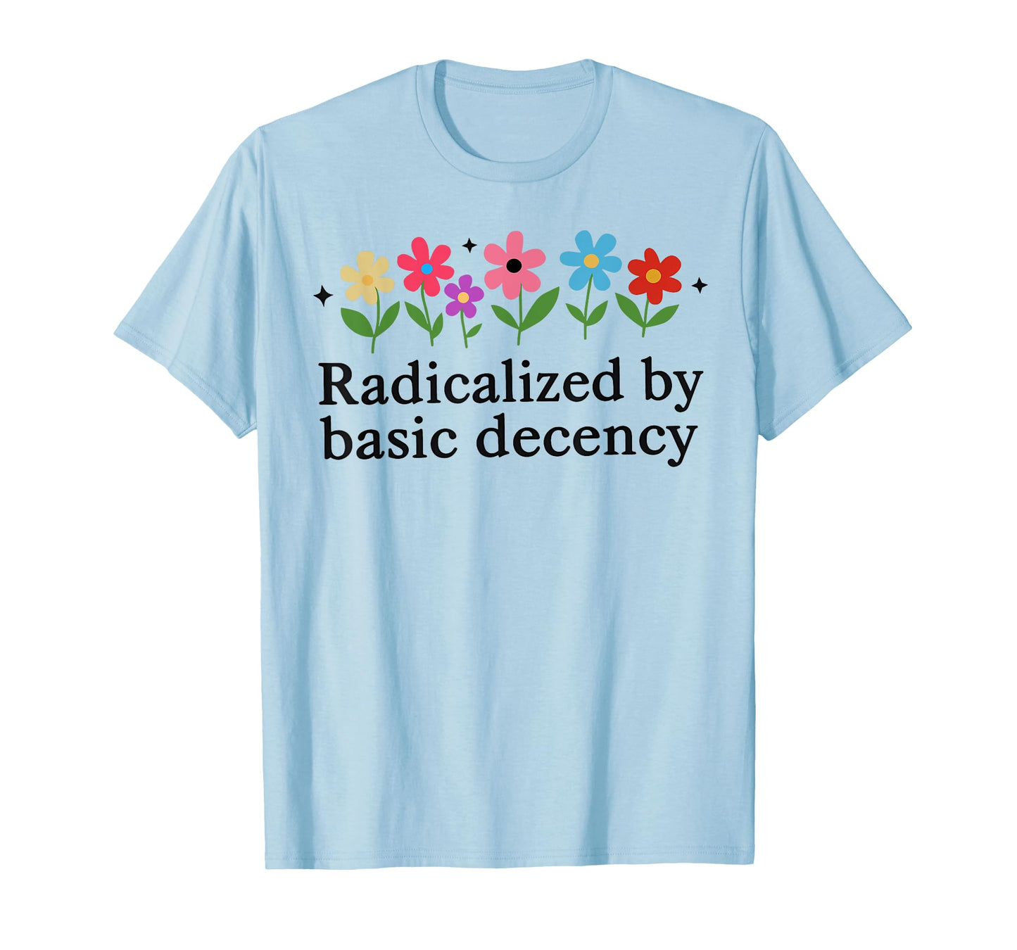 Funny Radicalized By Basic Decency Tee Vintage Floral Womens T-Shirt