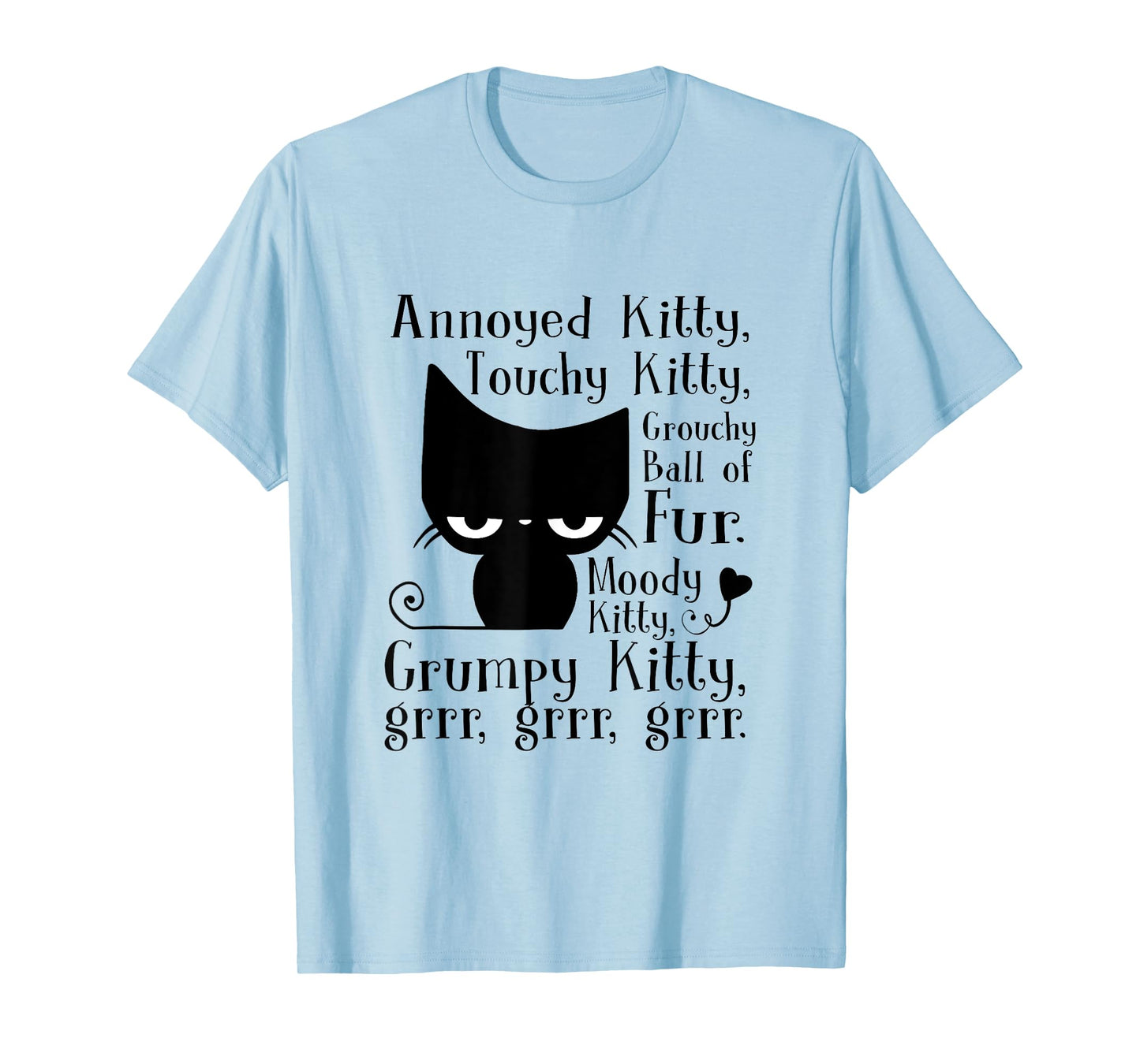 Annoyed Kitty Touchy Kitty Grouchy Ball Of Fur Moody Kitty T-Shirt