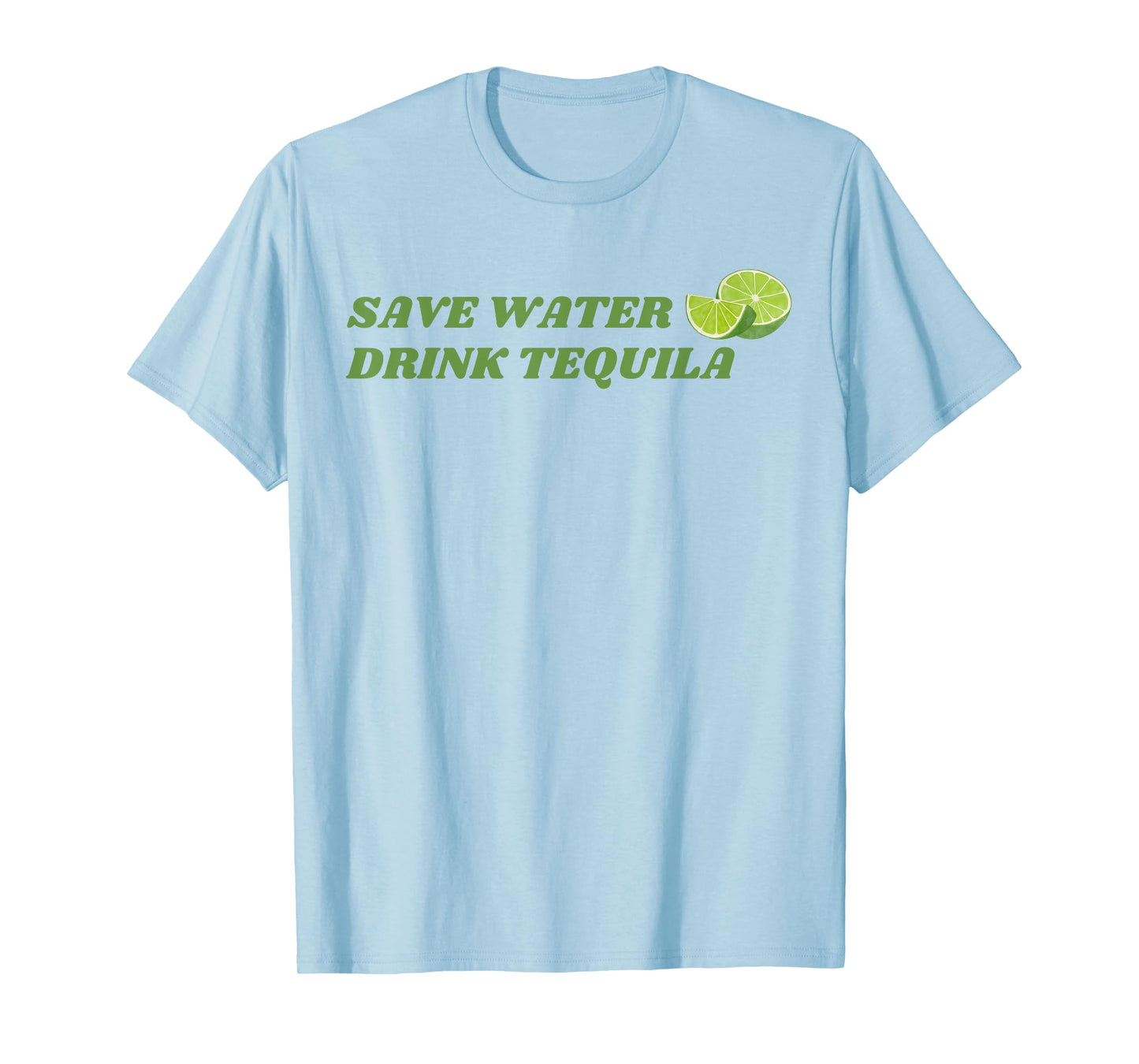 Save Water, Drink Tequila – Funny Lime Margarita Humor T-Shirt