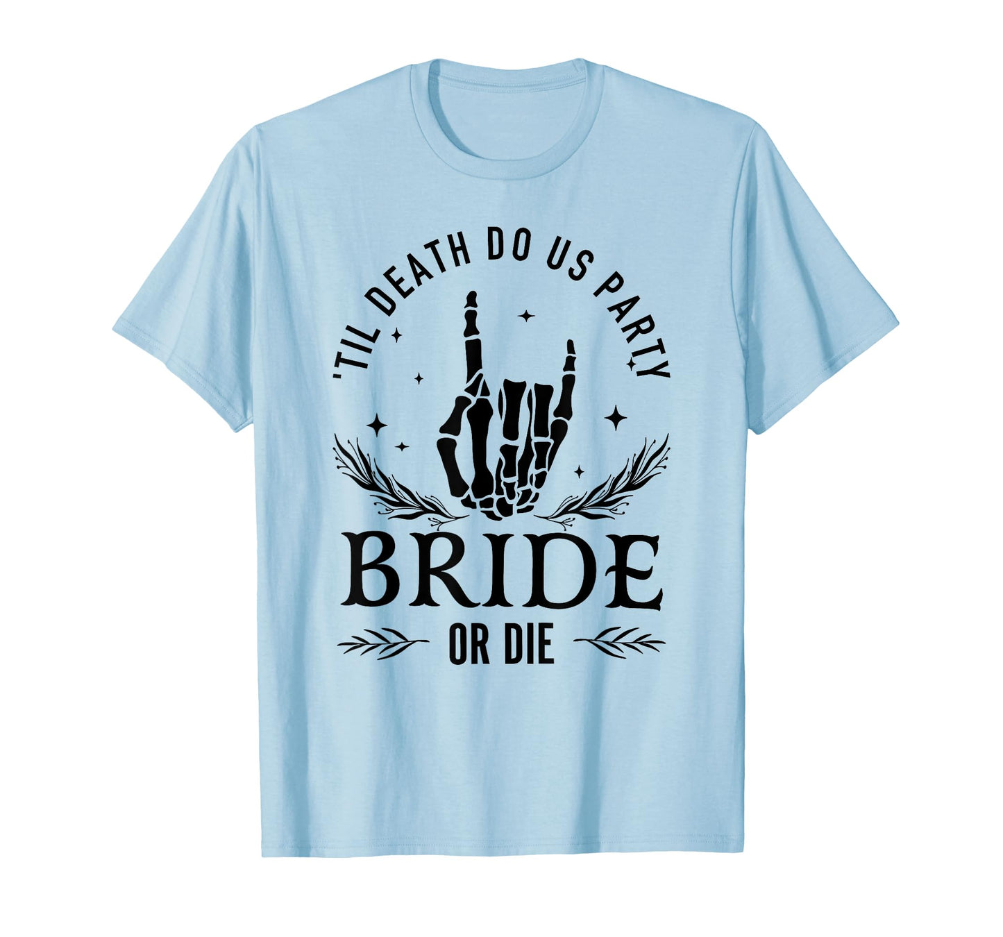 Till Death Do Us Party Bride Or Die Bachelorette Party T-Shirt