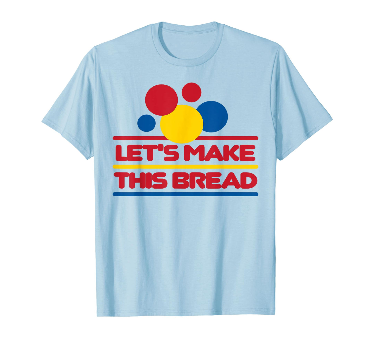 Let's Make This Bread T-Shirt