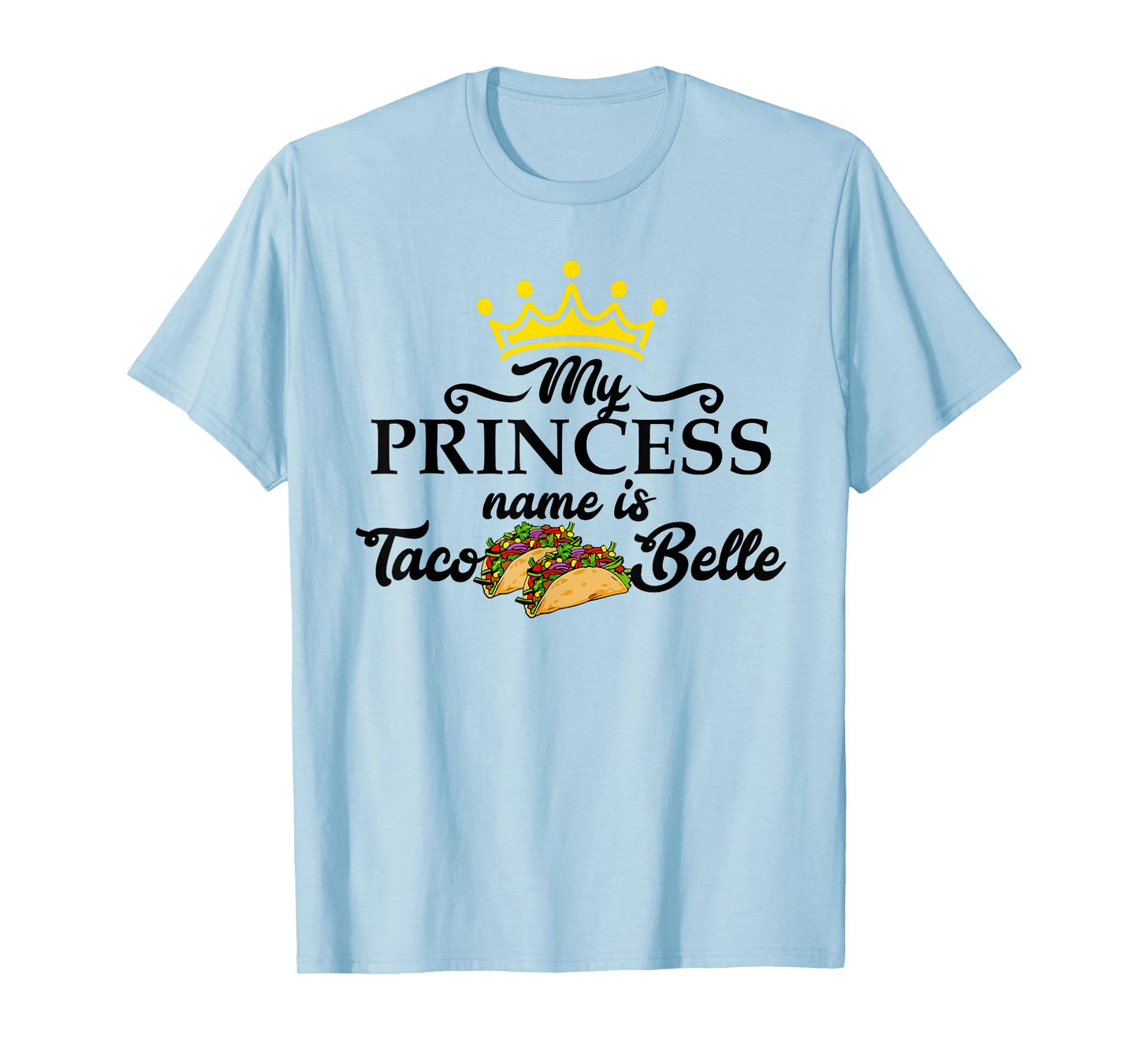 My Princess Name is Taco Belle Taco Tuesday Gift T Shirt T-Shirt