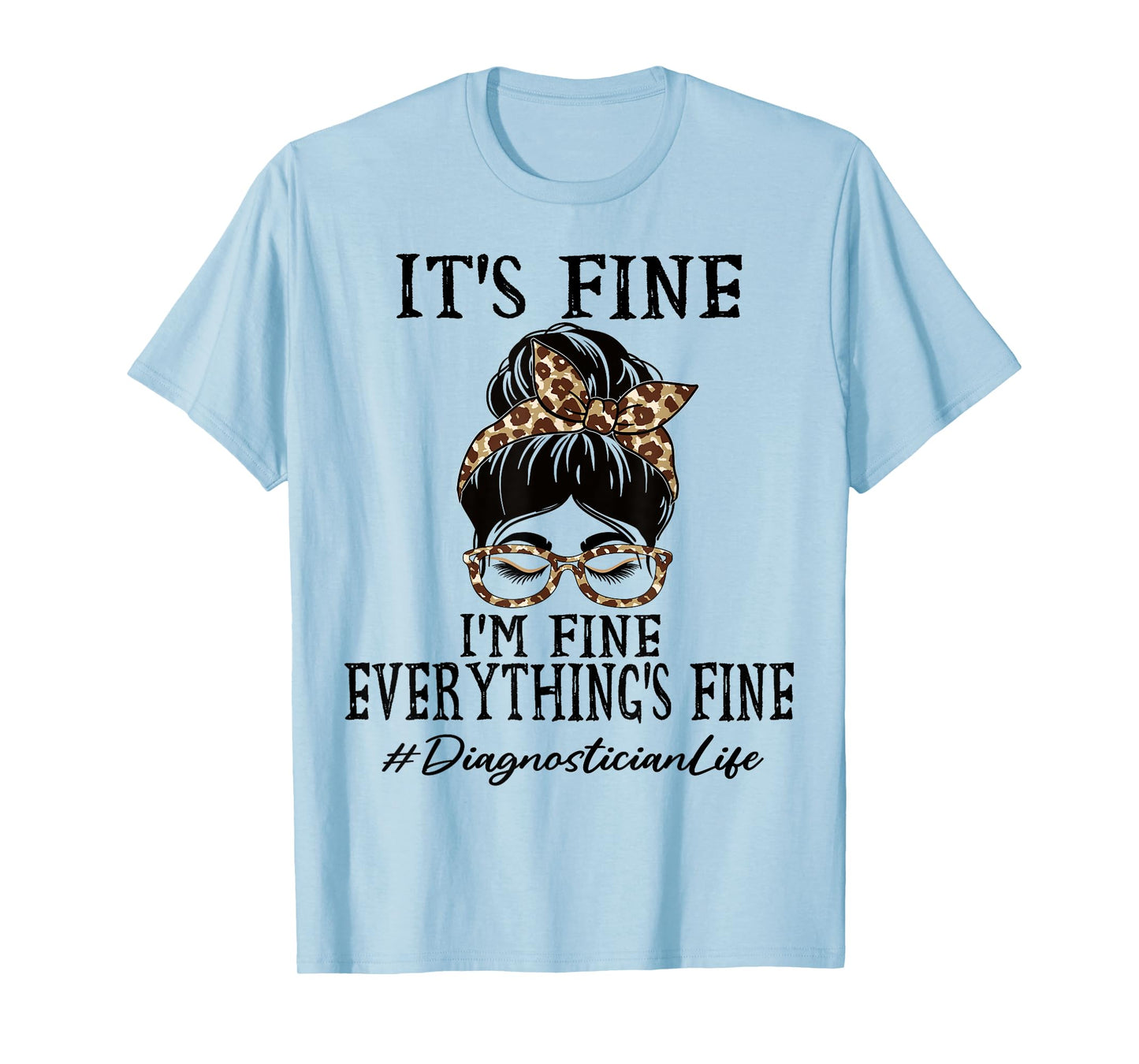 Diagnostician It's fine, I'm fine and everything's fine T-Shirt