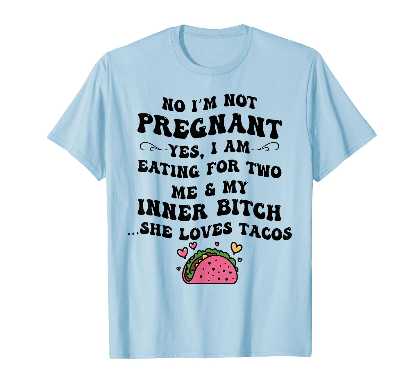 No I'm Not Pregnant Yes I Am Eating For Two Me And My Inner T-Shirt