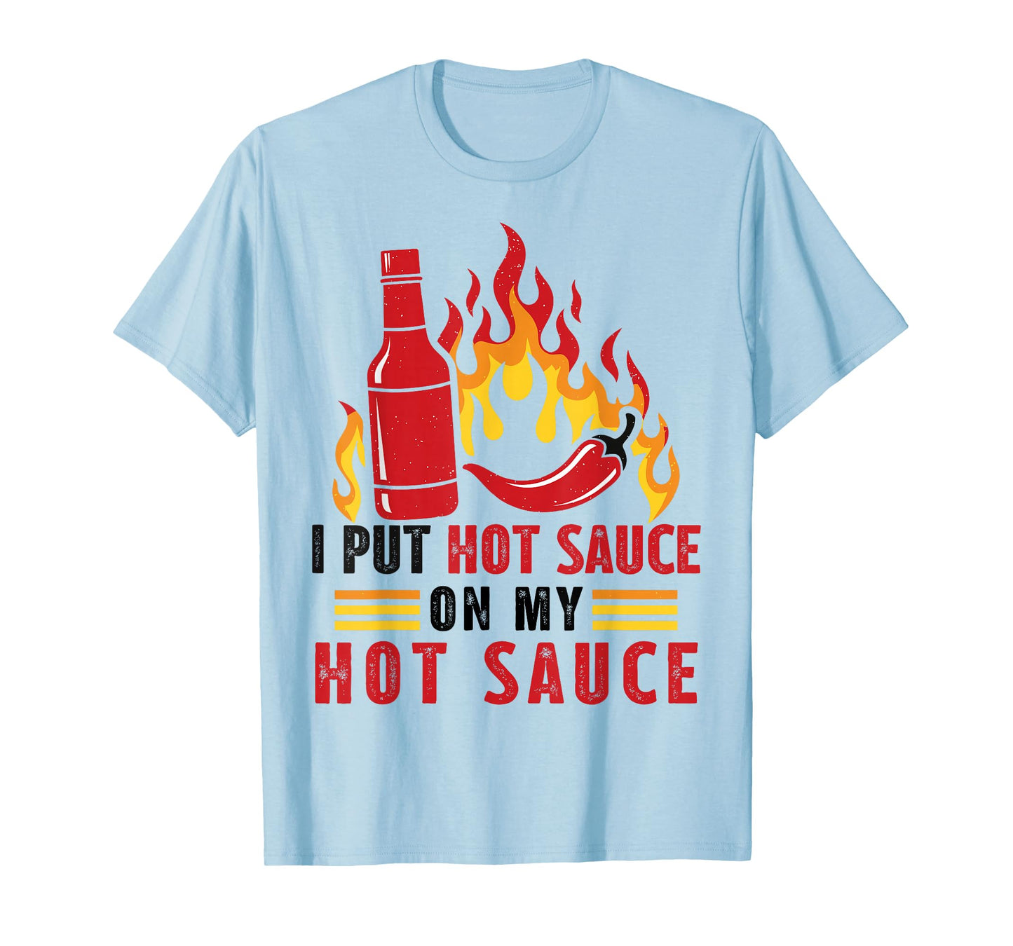 Funny I Put Hot Sauce On My Hot Sauce Spicy Hot Sauce Lover T-Shirt