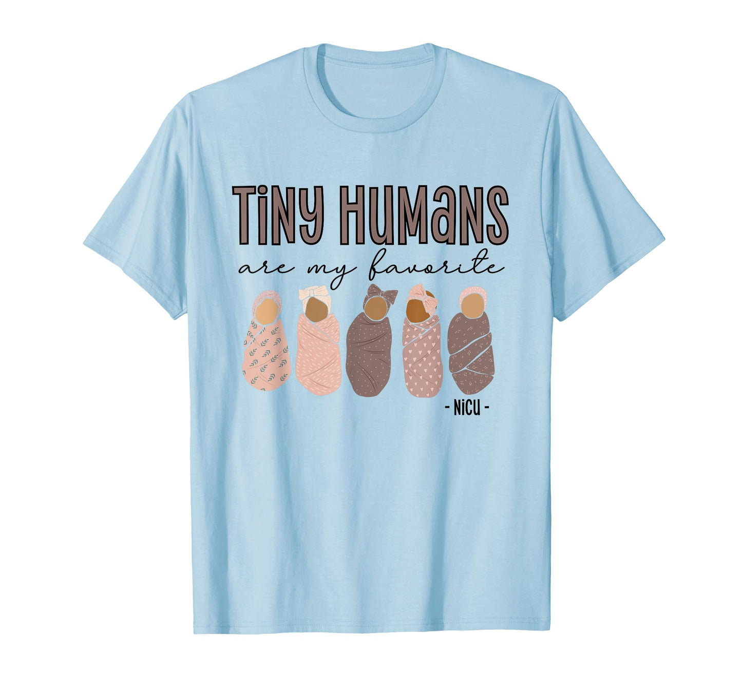 Tiny Humans Are My Favorite, NICU Nurse T-Shirt