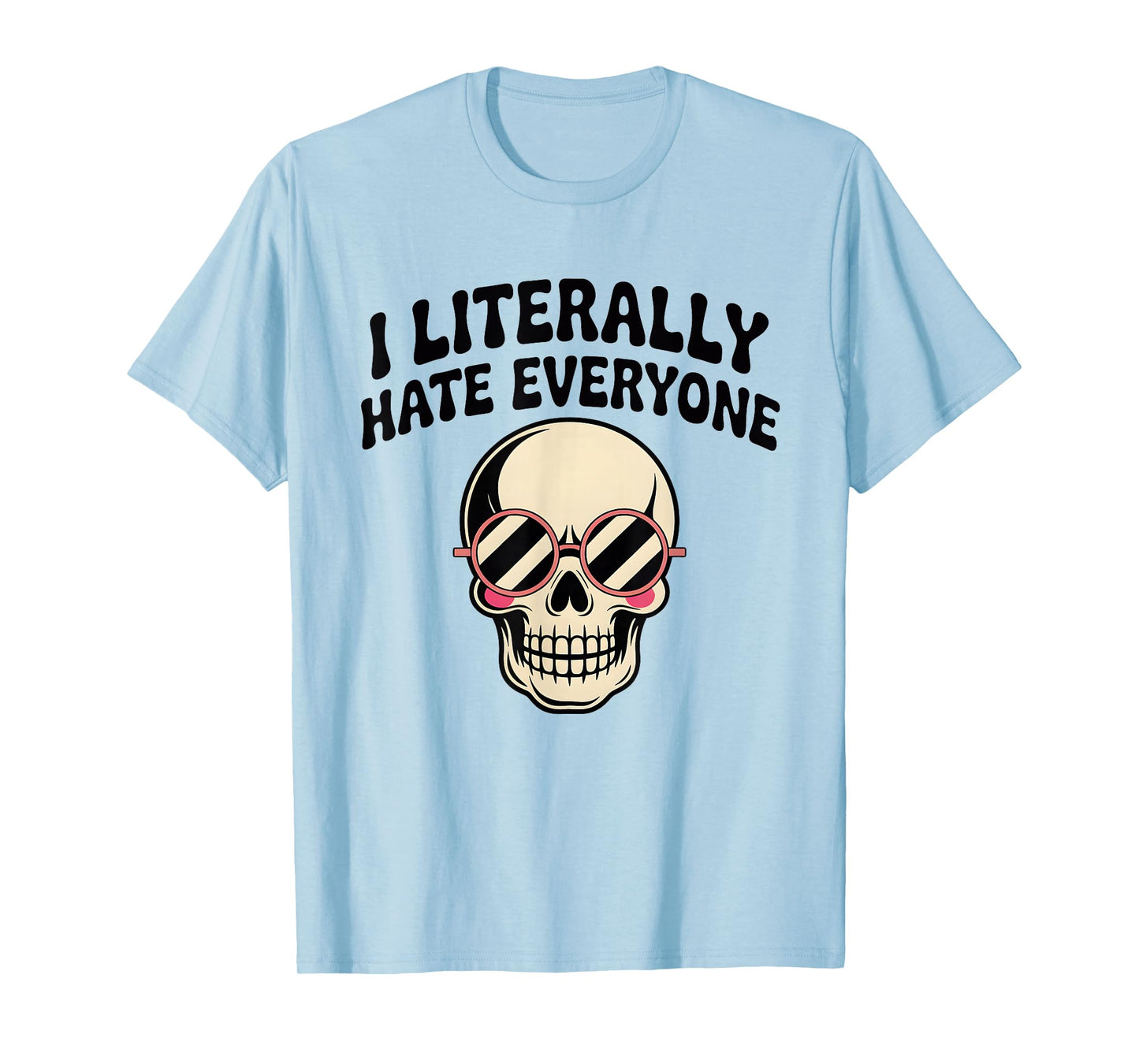 I Literally Hate Everyone Funny Introvert Sarcastic Saying T-Shirt