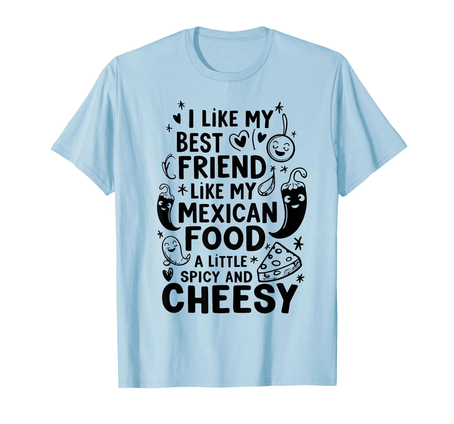 i Like My Best Friend Like My Mexican Food a Little Spicy an T-Shirt