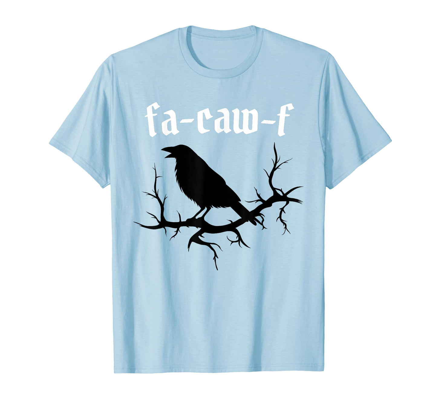 FA-Caw-F – Funny Swearing Crow Bird Pun Sarcasm Humor T-Shirt