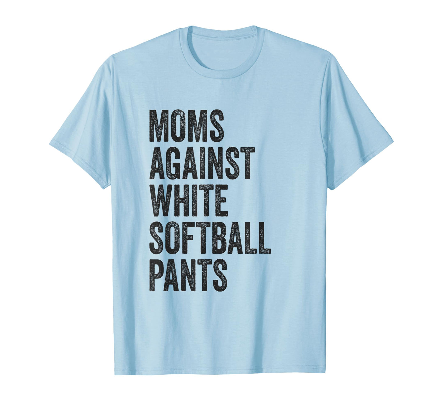 Softball Mom Moms Against White Softball Pants High School T-Shirt