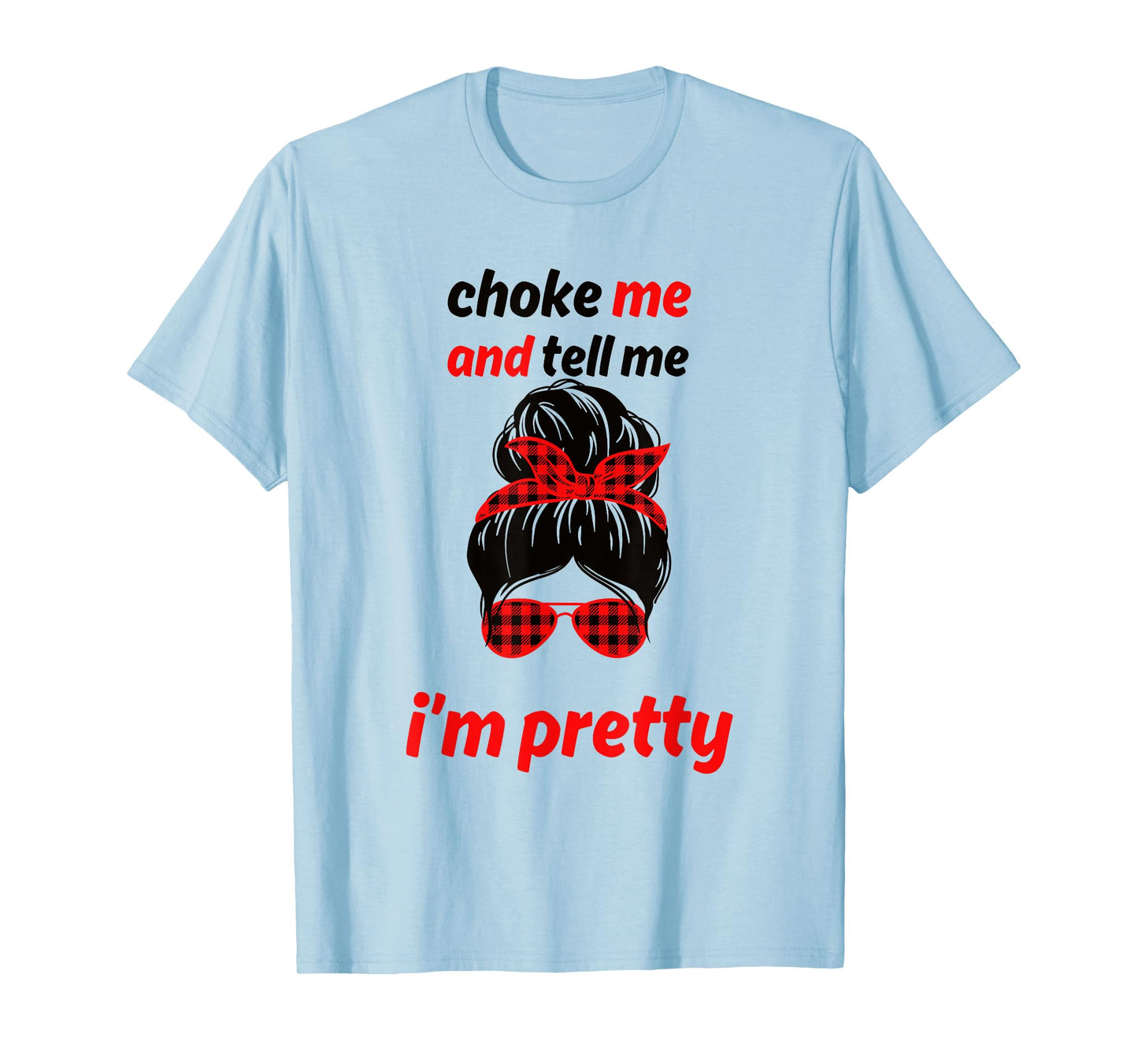 Choke Me And Tell Me I'm Pretty T-Shirt