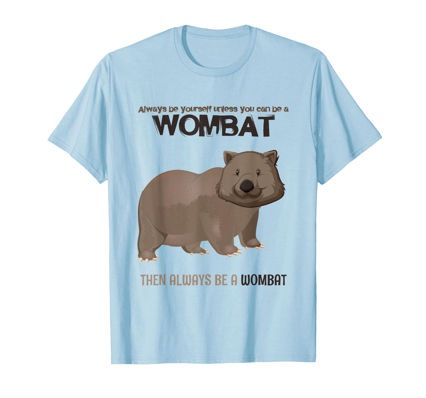 Always Be Yourself Or Be A Wombat T-Shirt