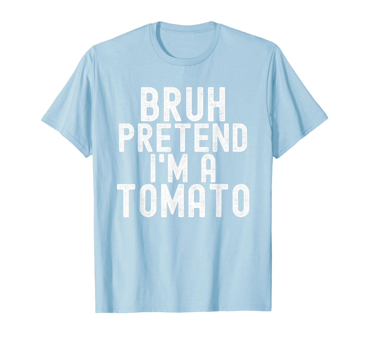 Bruh Pretend I'm A Tomato, Funny Halloween Costume Men Women T-Shirt