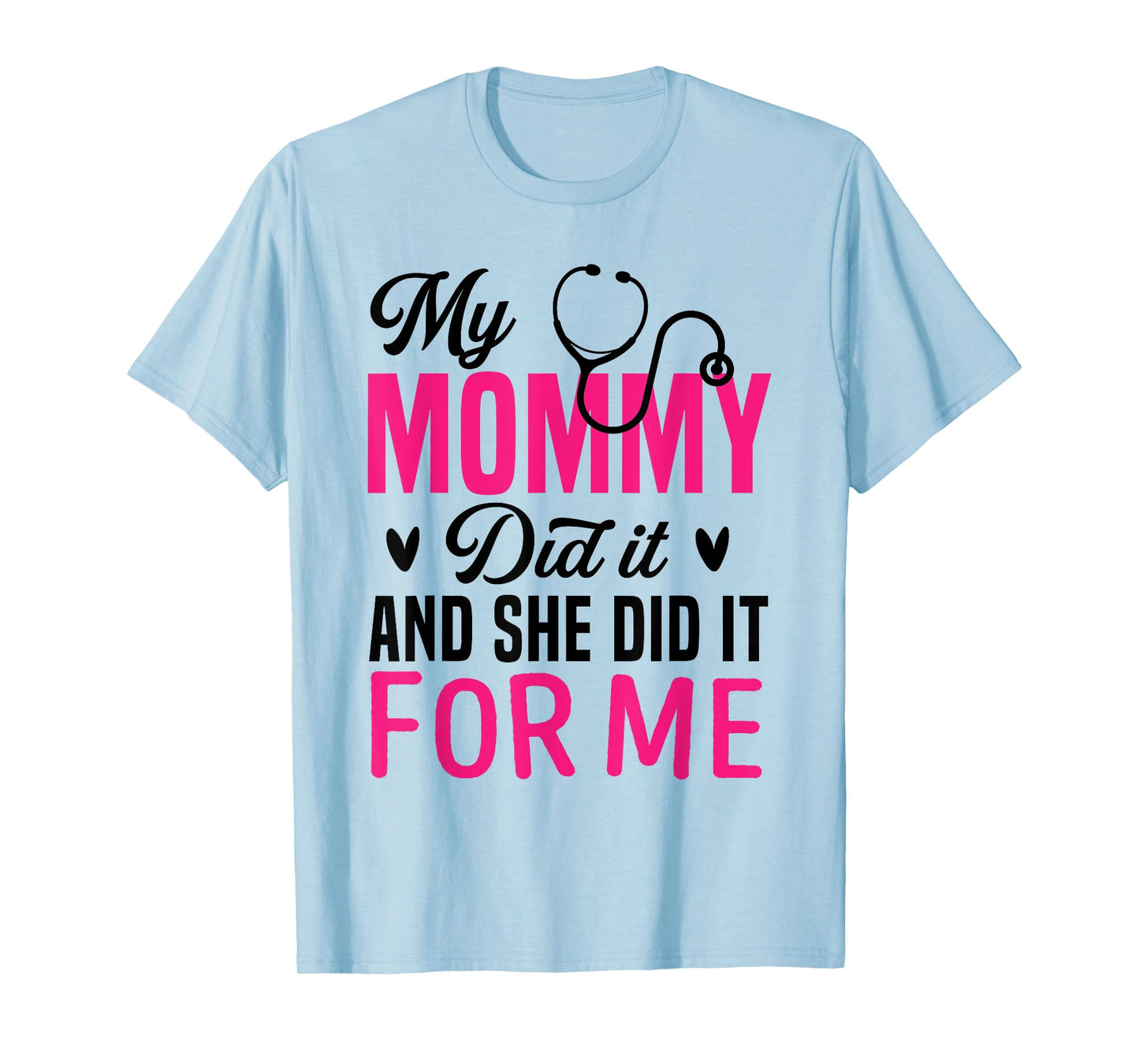 My Mommy Did It And She Did It For Me Mom Nurse Graduation T-Shirt