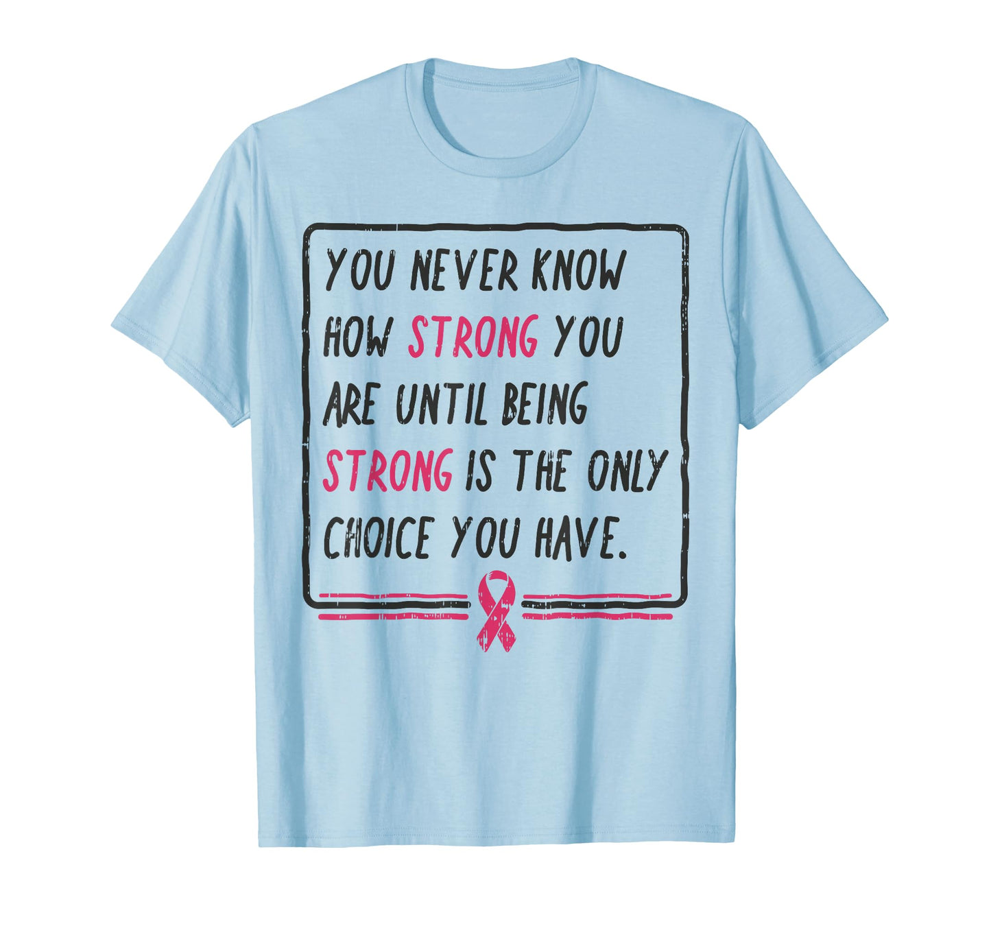 You Never Know How Strong You Are Shirt Breast Cancer Gift T-Shirt