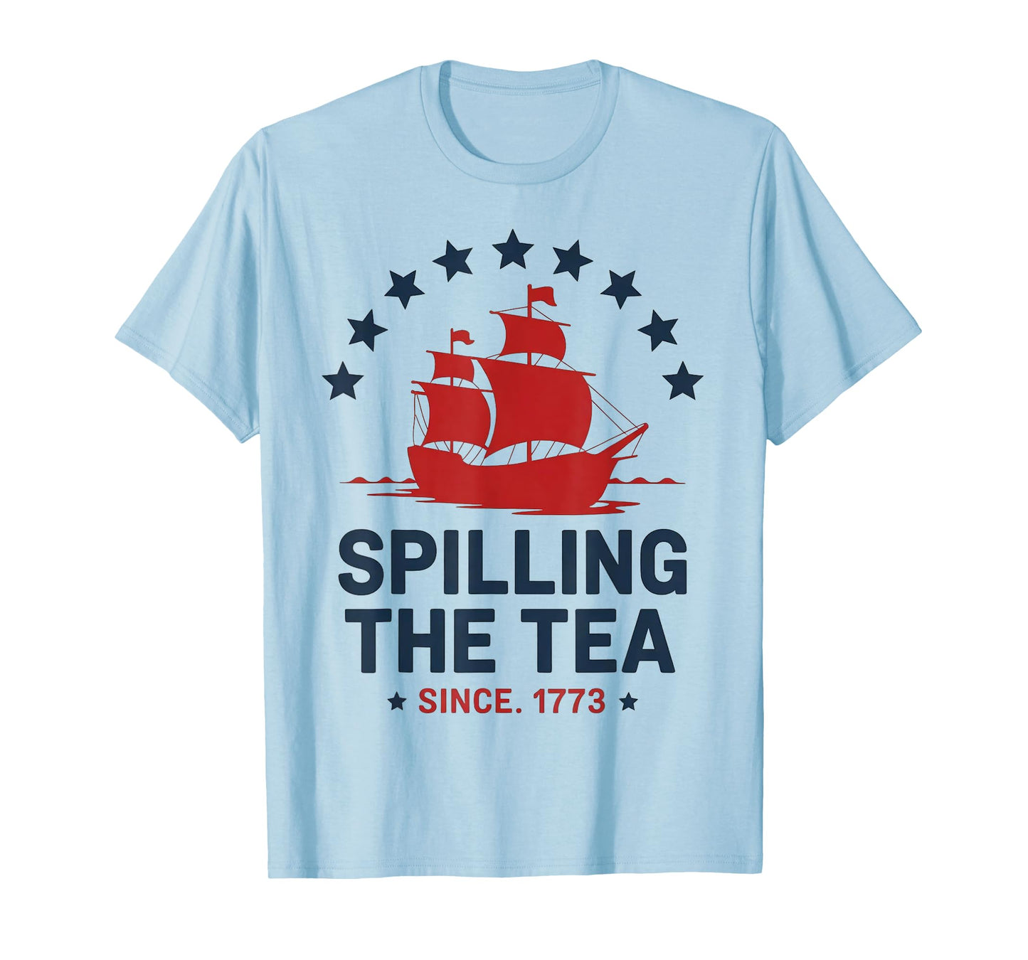 Funny 4th July Spilling The Tea Since 1773 History Teacher T-Shirt