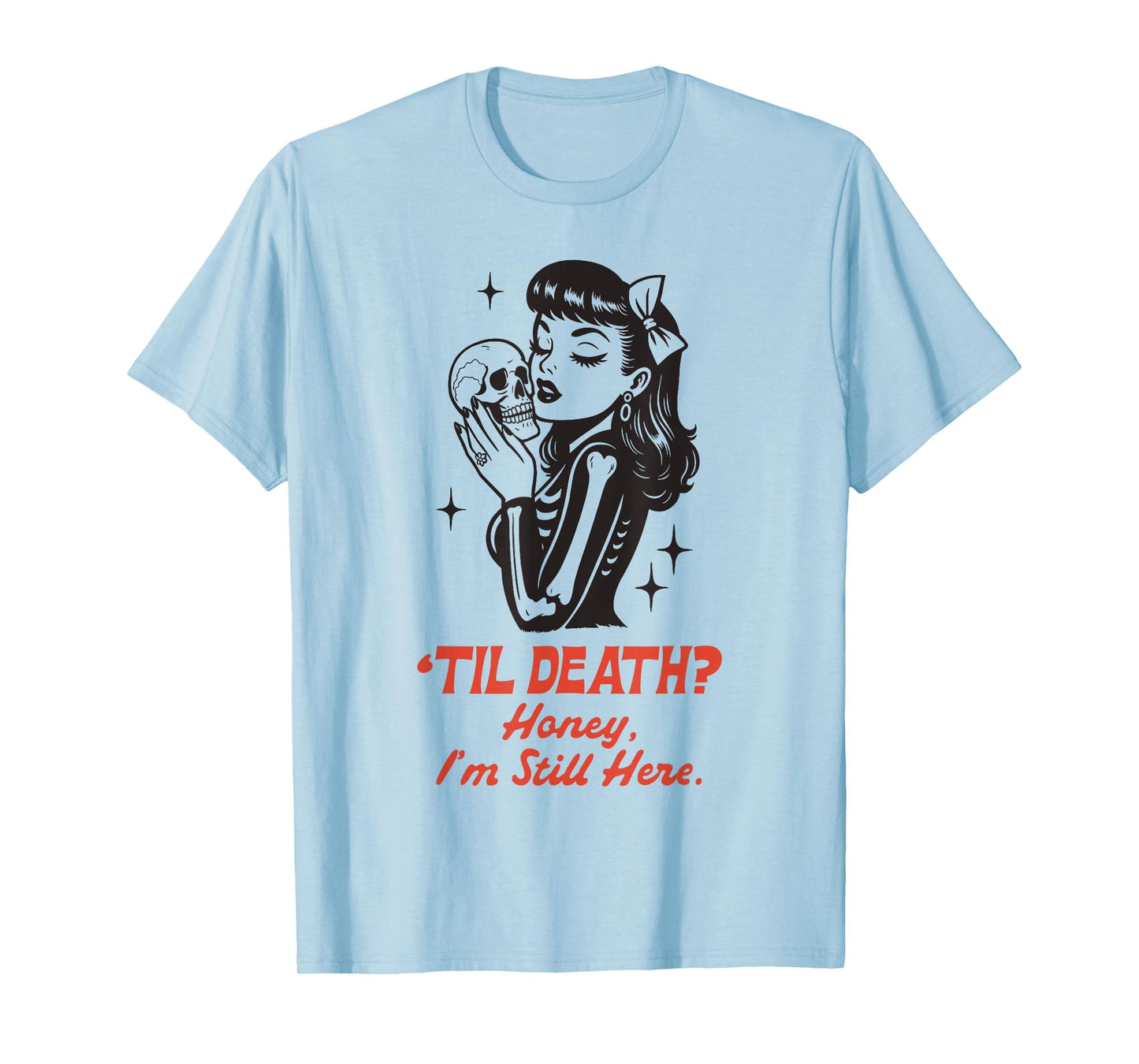 Til Death Honey I’m Not Going Anywhere Gothic Halloween T-Shirt
