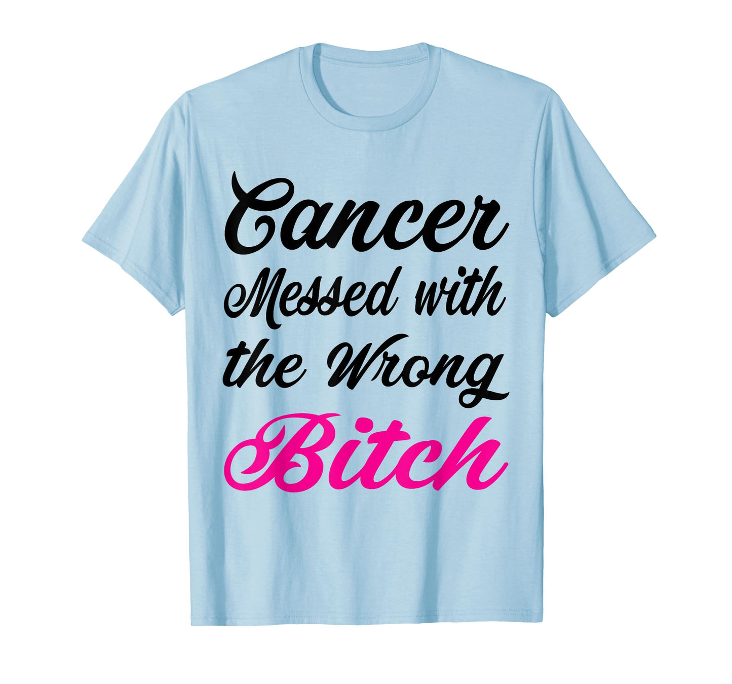 Cancer messed with the wrong bitch Breast cancer awareness T-Shirt
